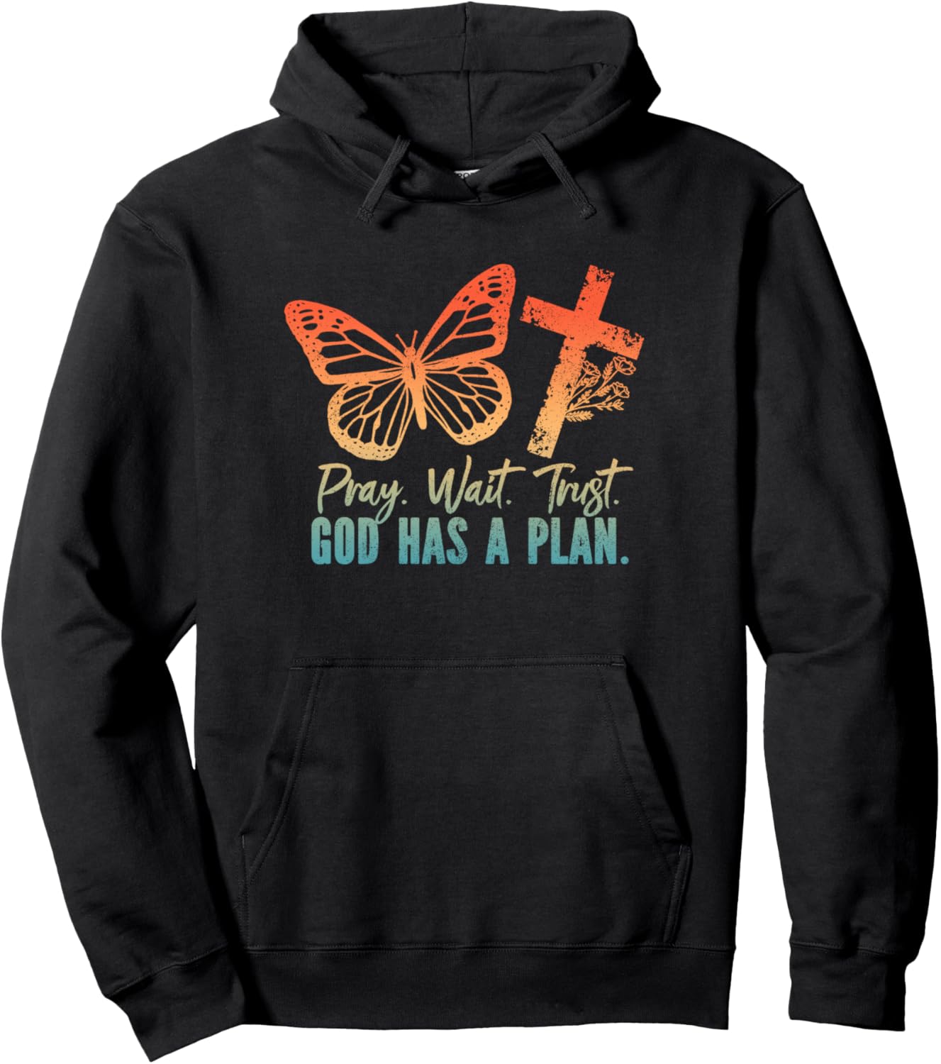 Pray Wait Trust God Has A Plan Pullover Hoodie