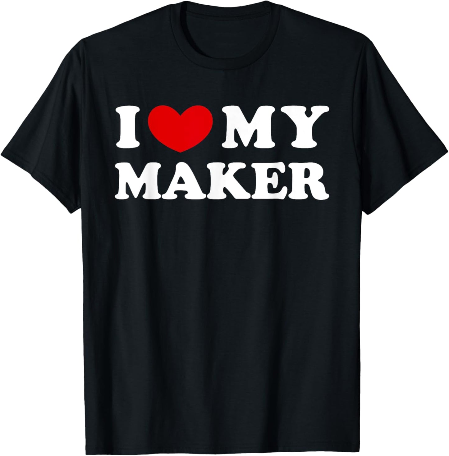 I Love My Maker, I Heart My Maker