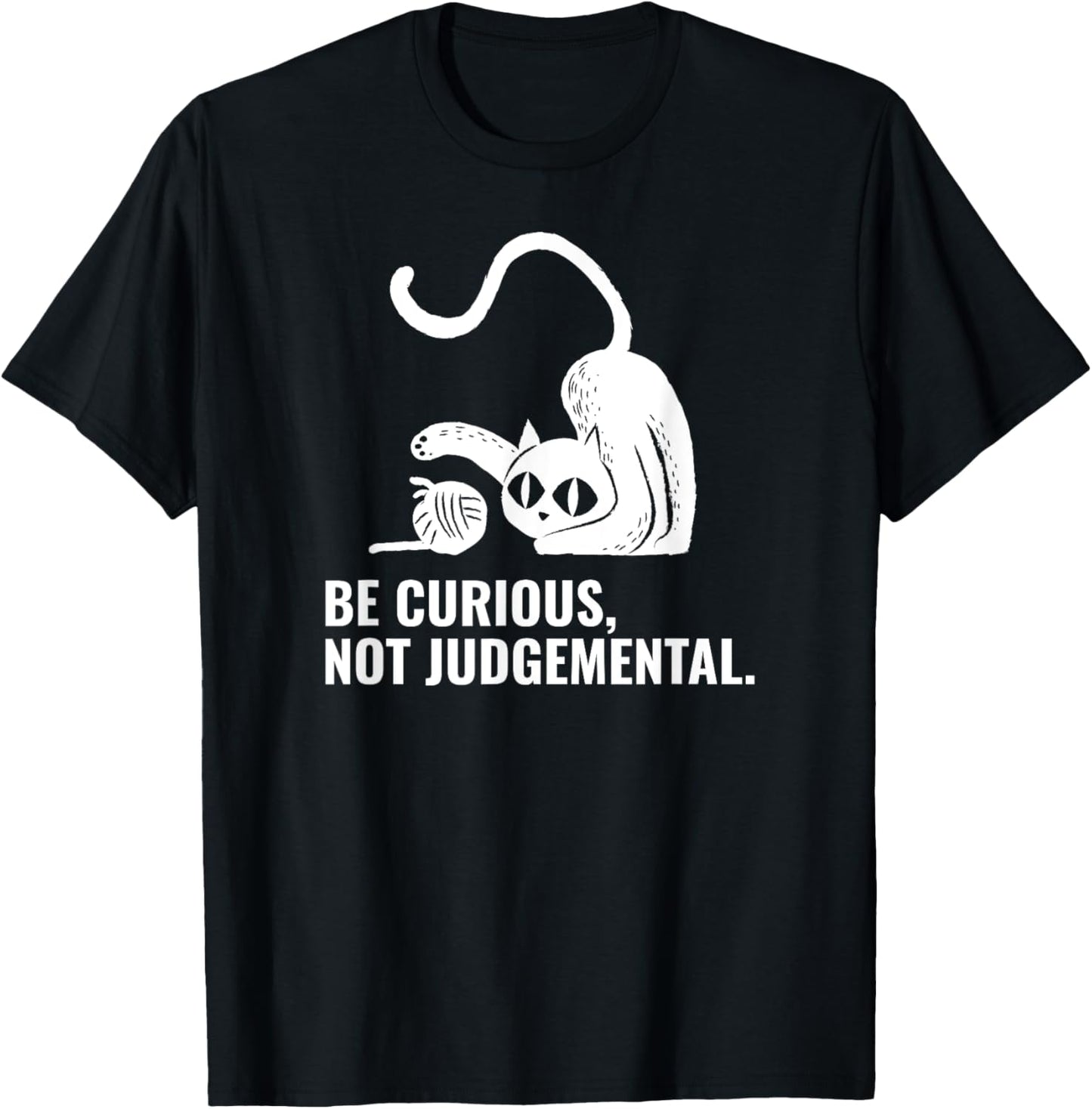 Be Curious, Not Judgmental Wise Words Cat and Yarn