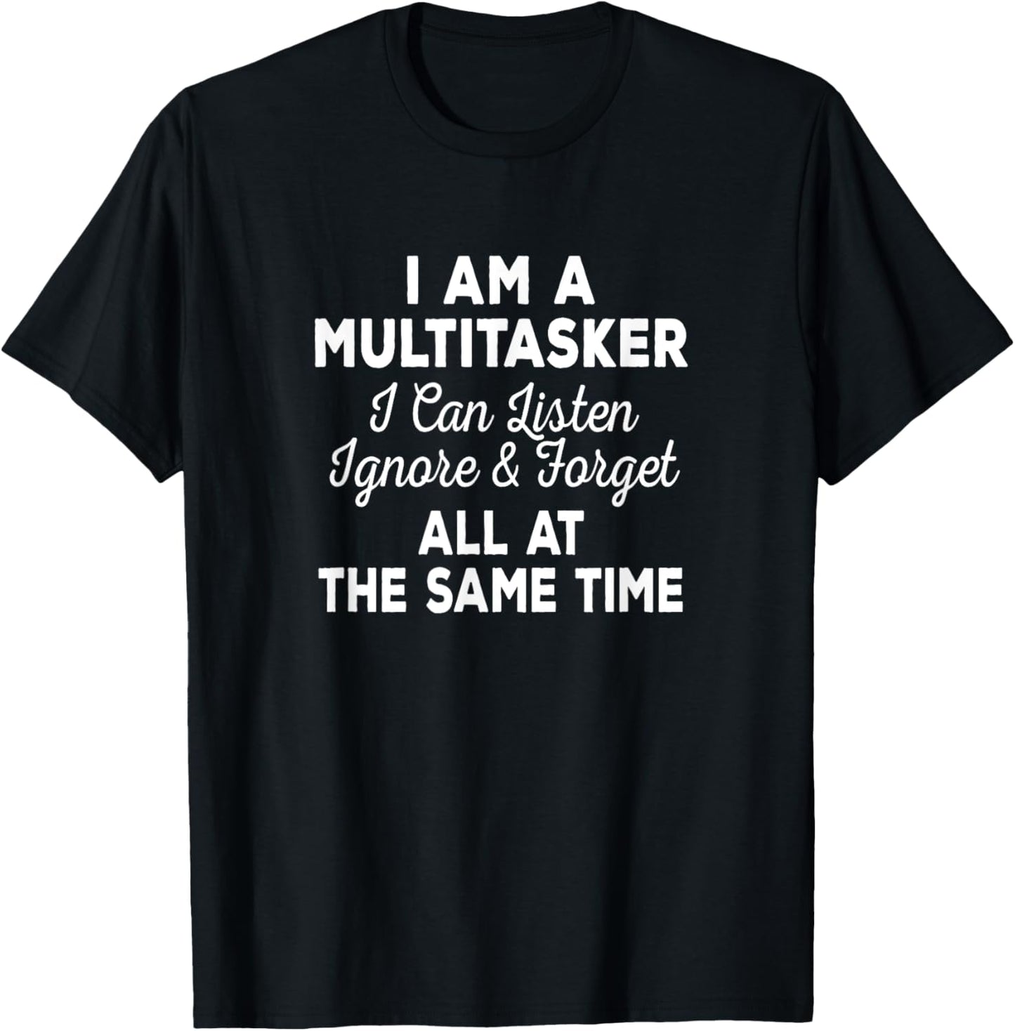 I Am A Multitasker I Can Listen Ignore & Forget Funny Saying