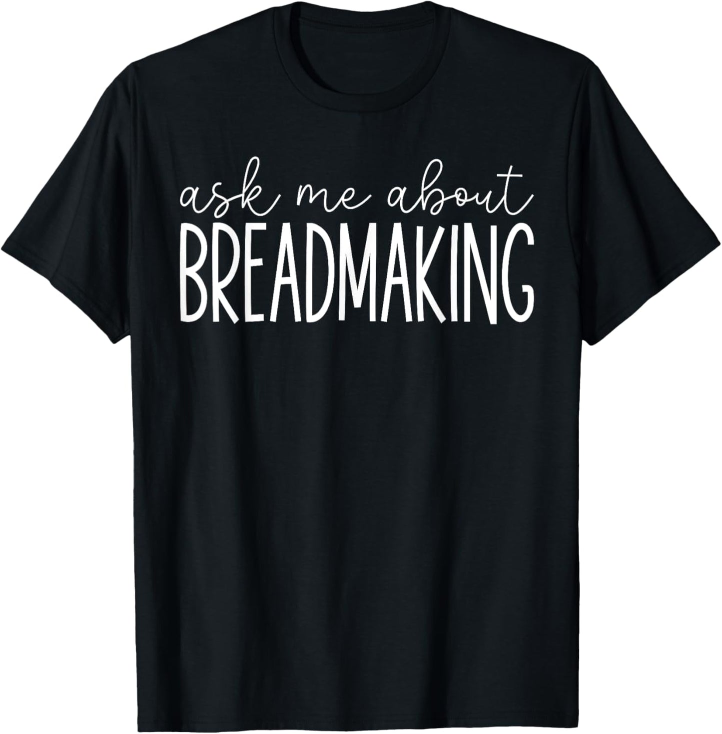 Ask Me About Breadmaking - Funny Breadmaking Bread Maker