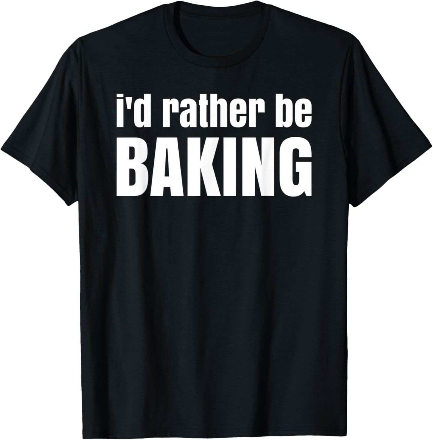 I'd rather be baking - Fun idea for bakers and cake makers