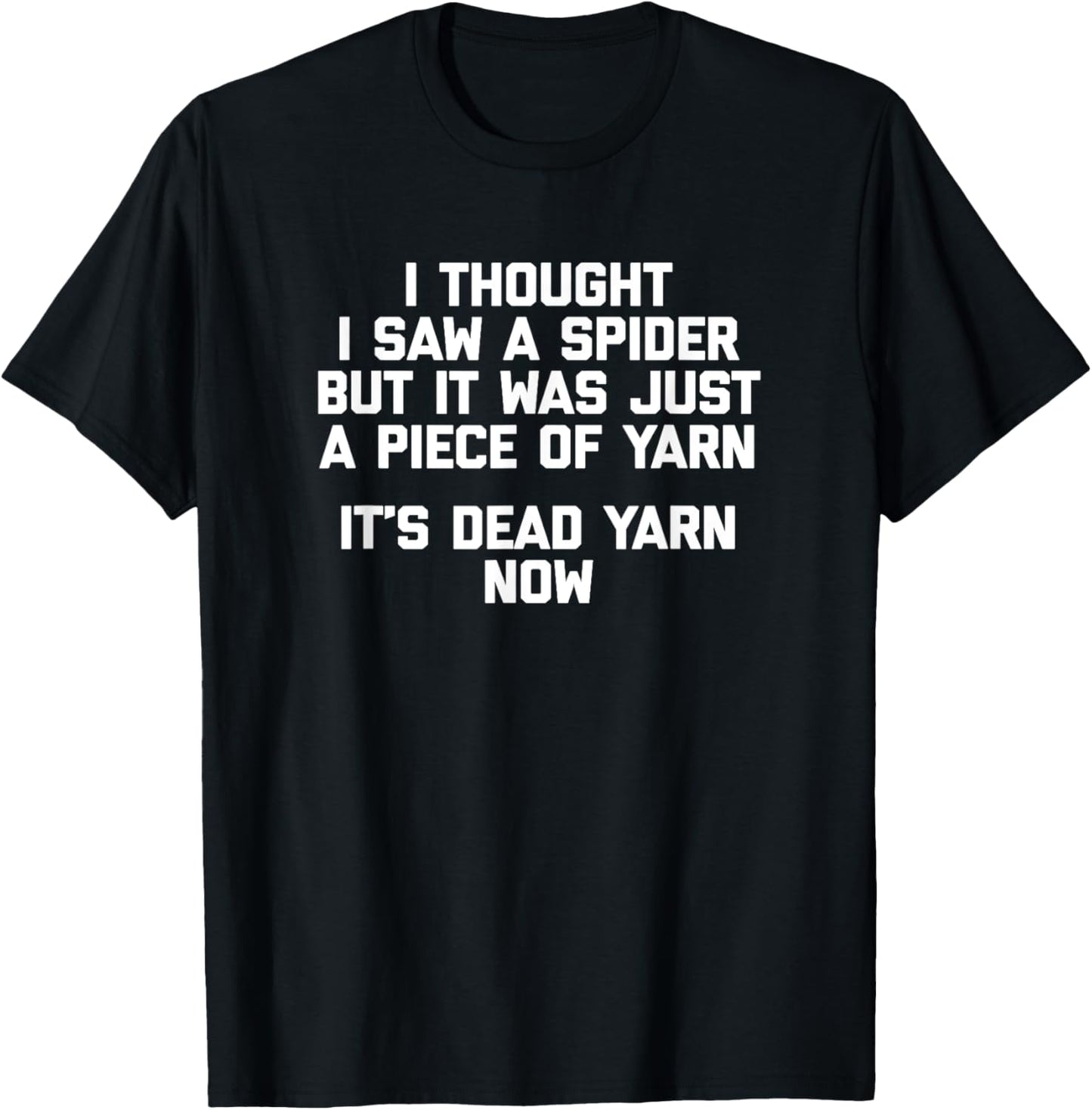 I Thought I Saw A Spider T-Shirt funny saying sarcastic yarn