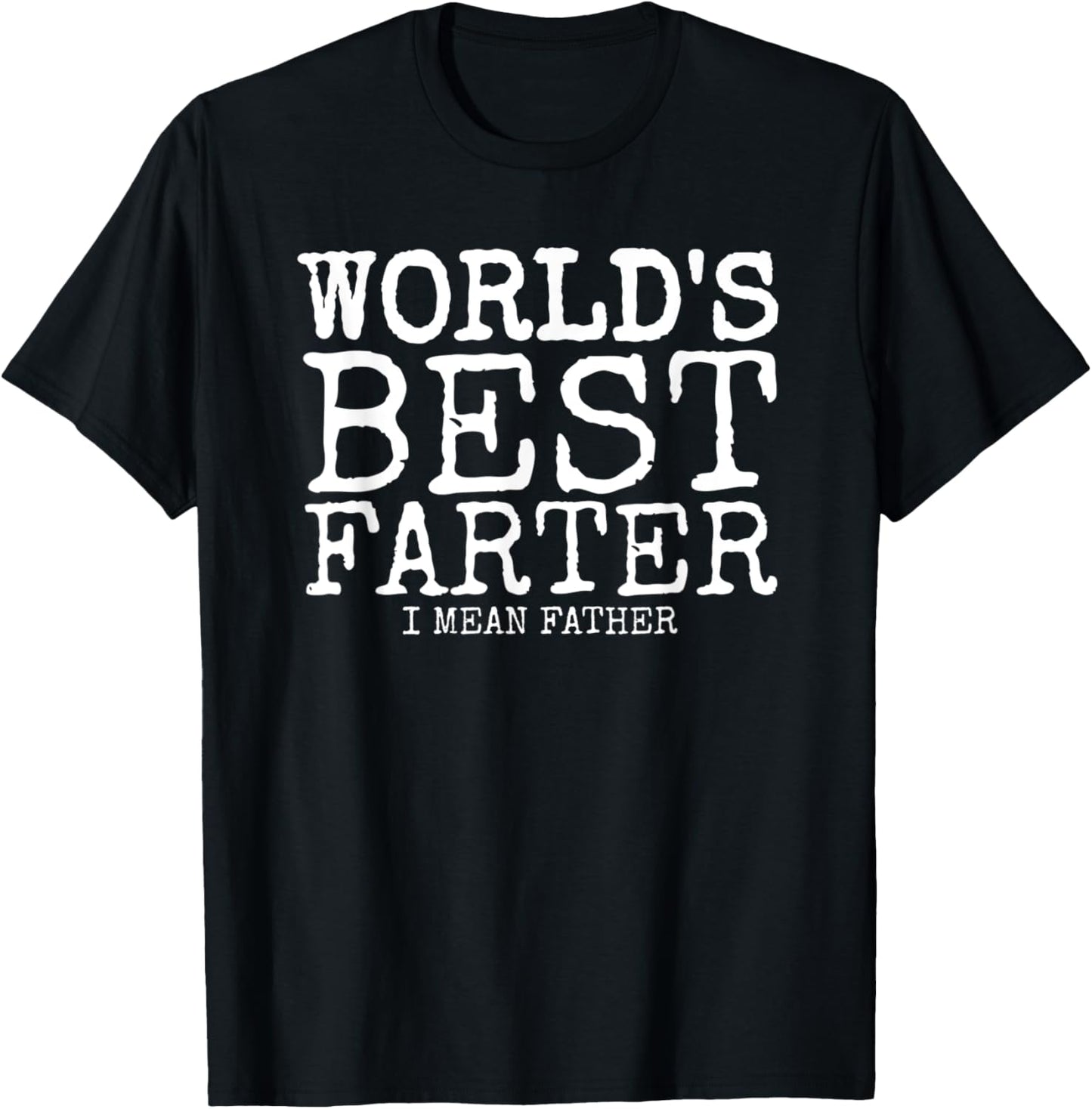 Mens Funny Father's Day Gifts World's Best Farter I Mean