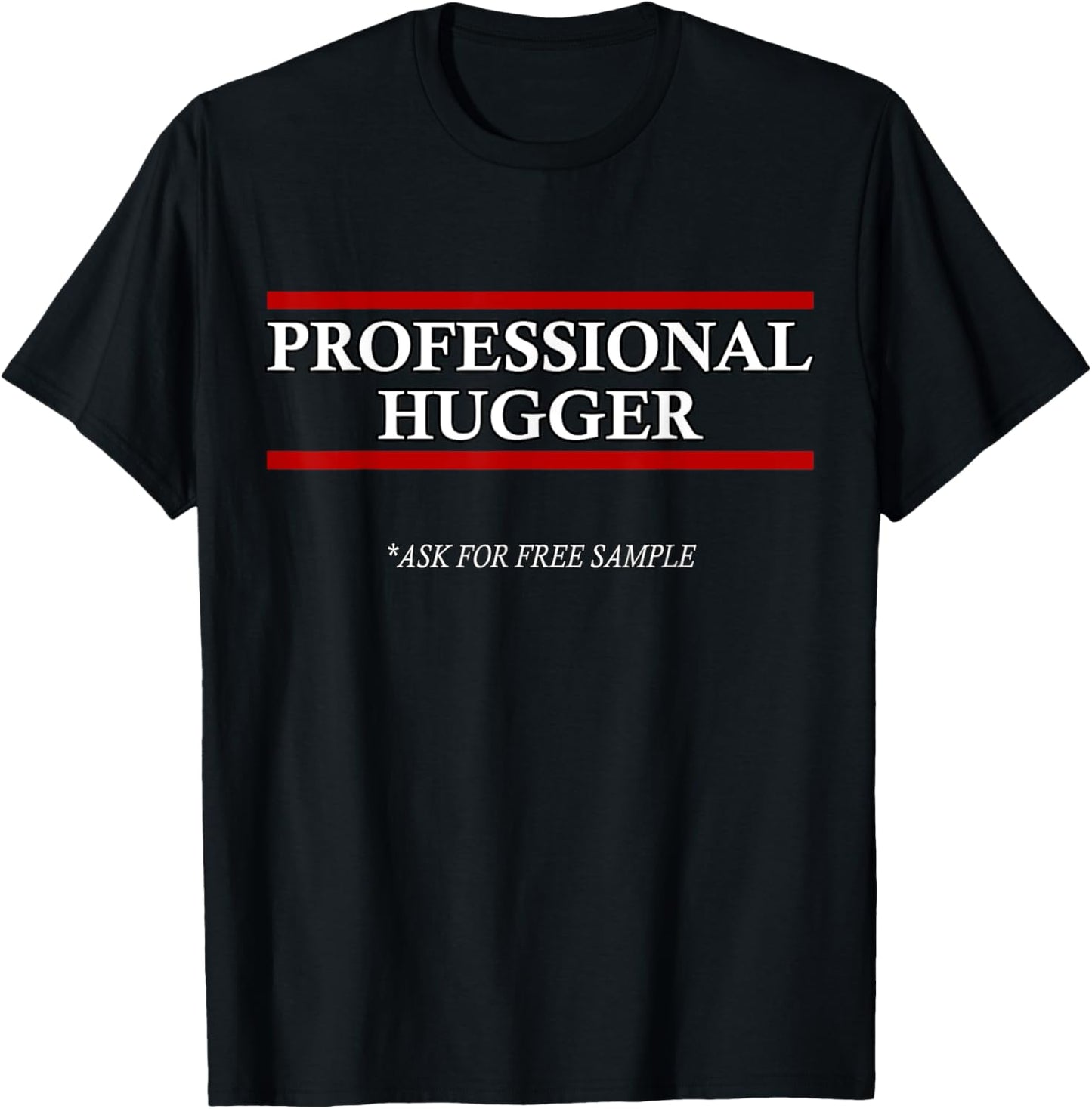 Free Hugs T Shirt Professional Hugger: For Men Women Kids