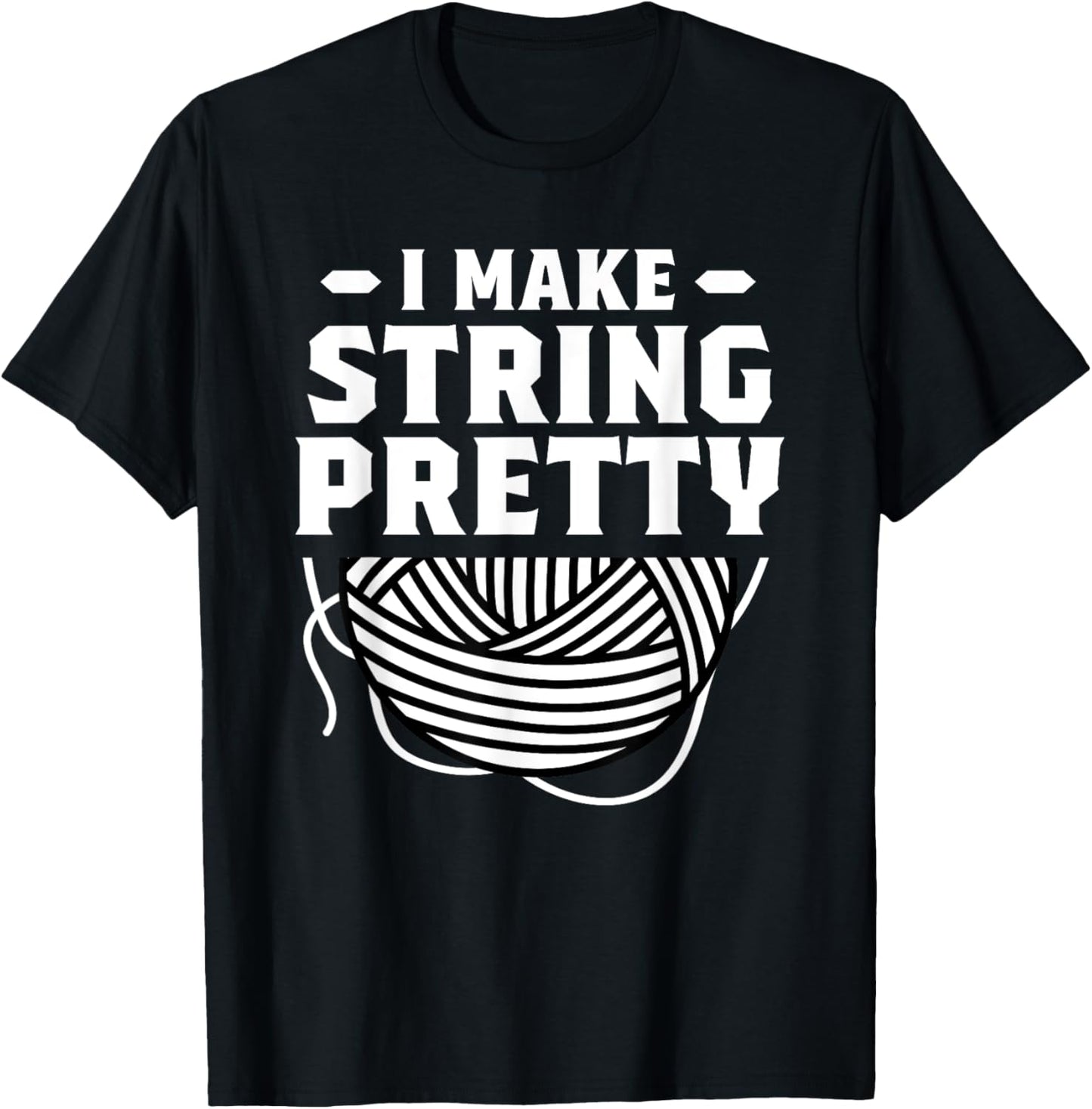 I Make String Pretty Crocheting Knitting Yarn Crochet