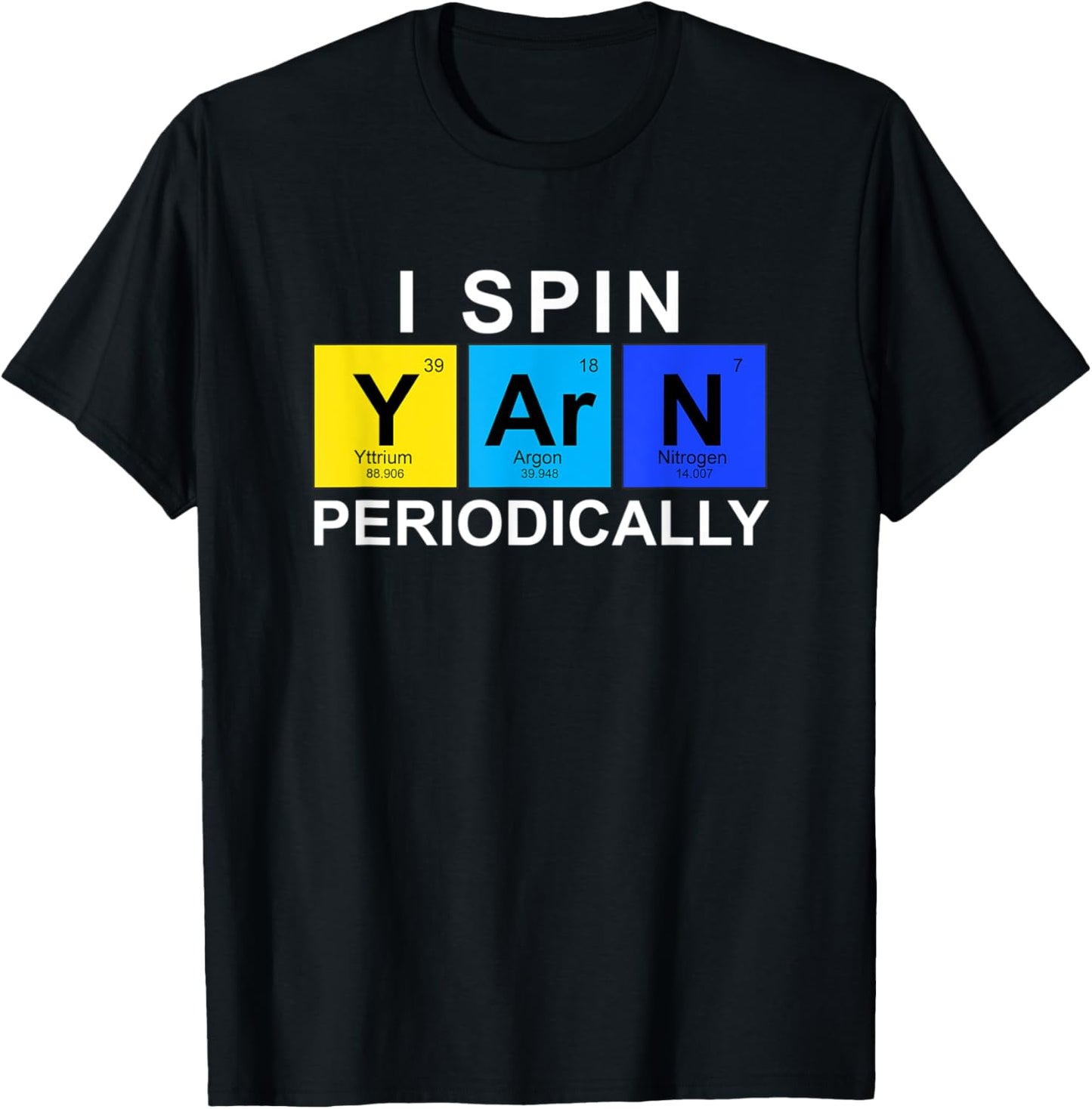 I Spin Yarn Periodically T-shirt - Funny Wool Spinner Tee