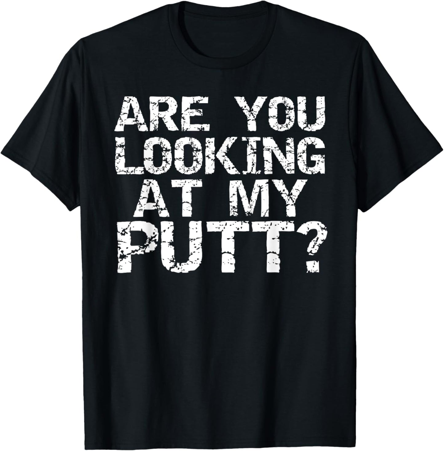 Are You Looking at My Putt? Shirt Funny Golf Shirt Pun Gift