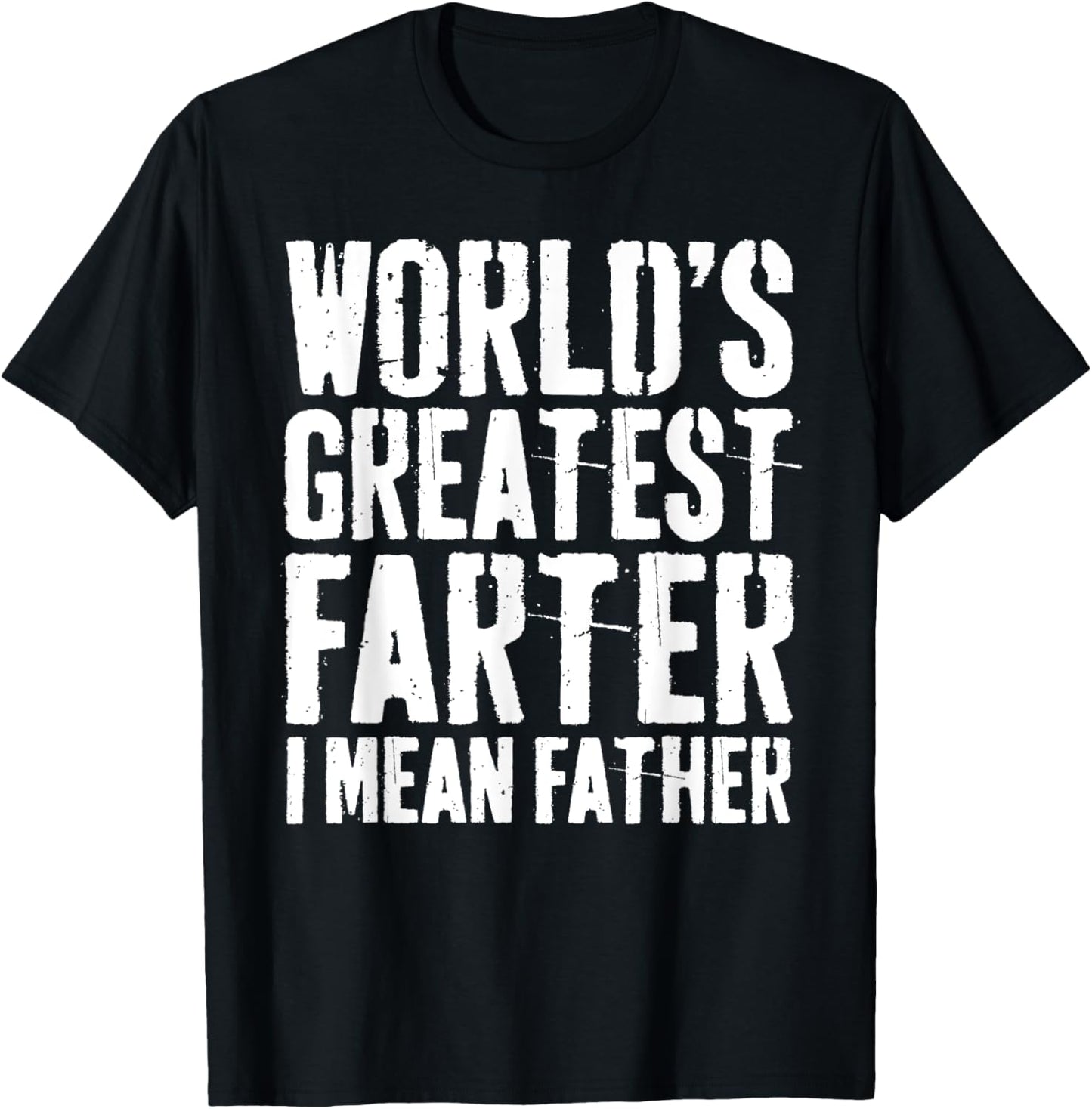 World's Greatest Farter I Mean Father Shirt Men Fathers Day