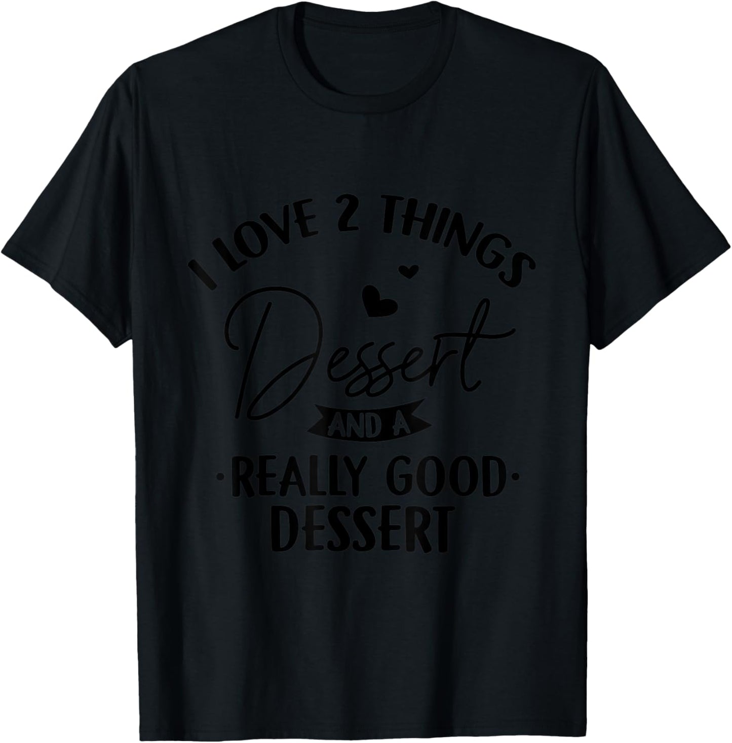 Dessert Things I Love Sweet Tooth Dessert Maker Lover Gift