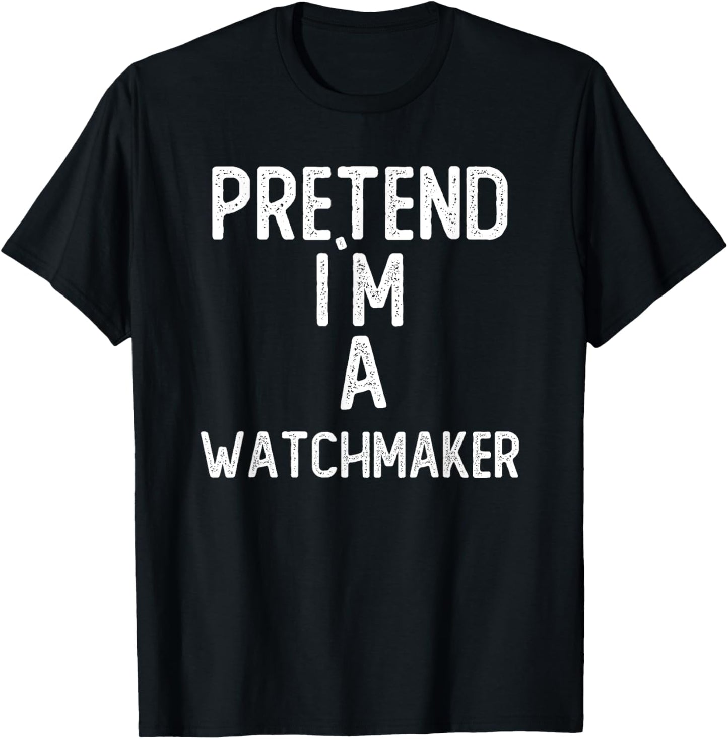 Pretend I`m A Watchmaker Shirt Funny Halloween
