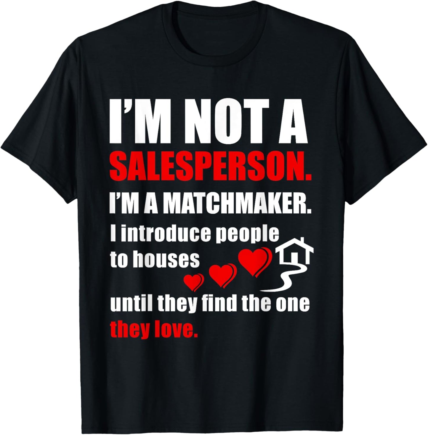 Not a salesperson, I'm a matchmaker Realtor Tee Shirt