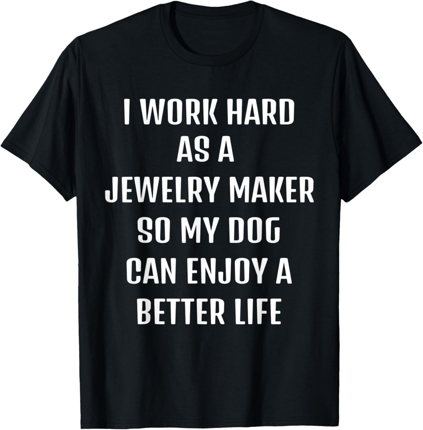 I worked hard as a Jewelry Maker for my dogs lifestyle