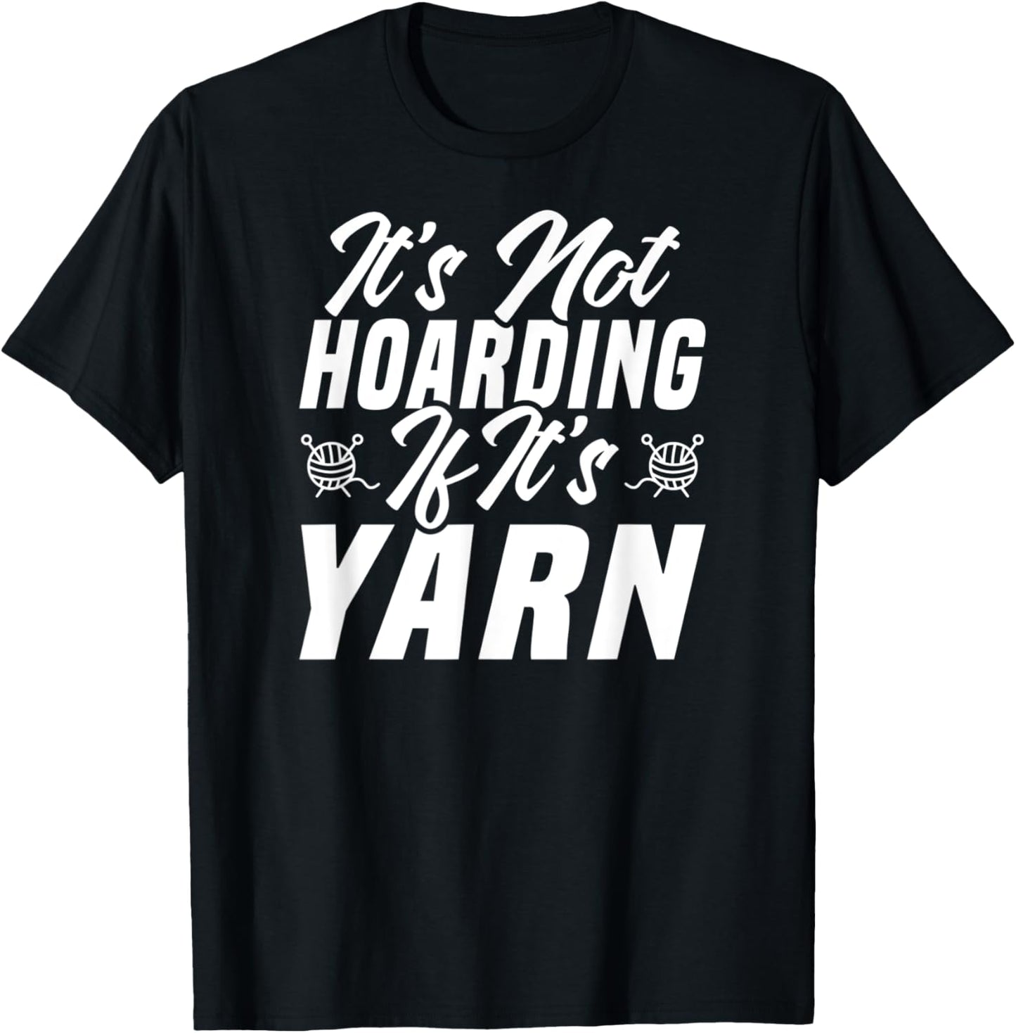 It's Not Hoarding If It's Yarn Crocheting Knitting Yarn