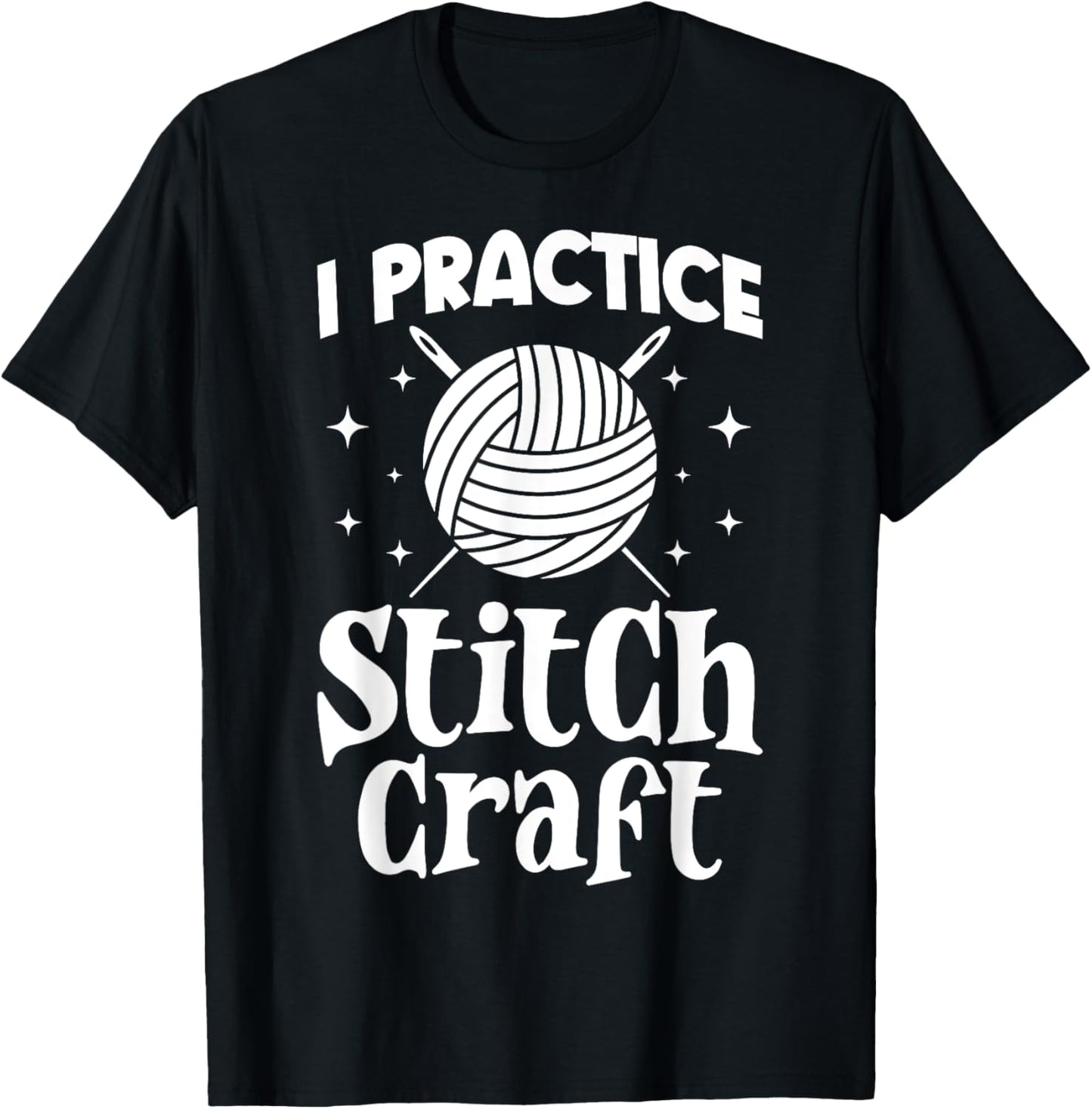 I Practice Stitch Craft Funny Yarn Crochet Knitting Lover