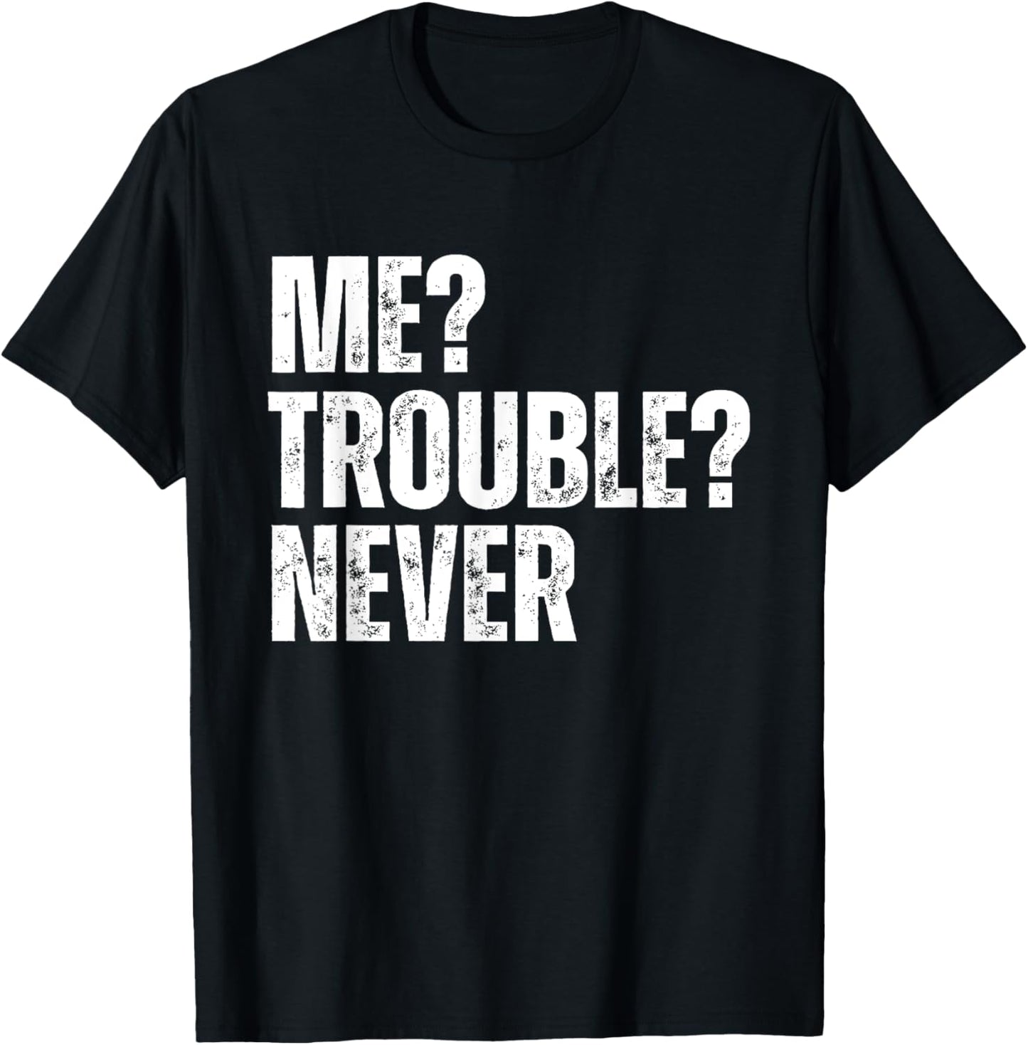 Me Trouble Never Funny Trouble Maker