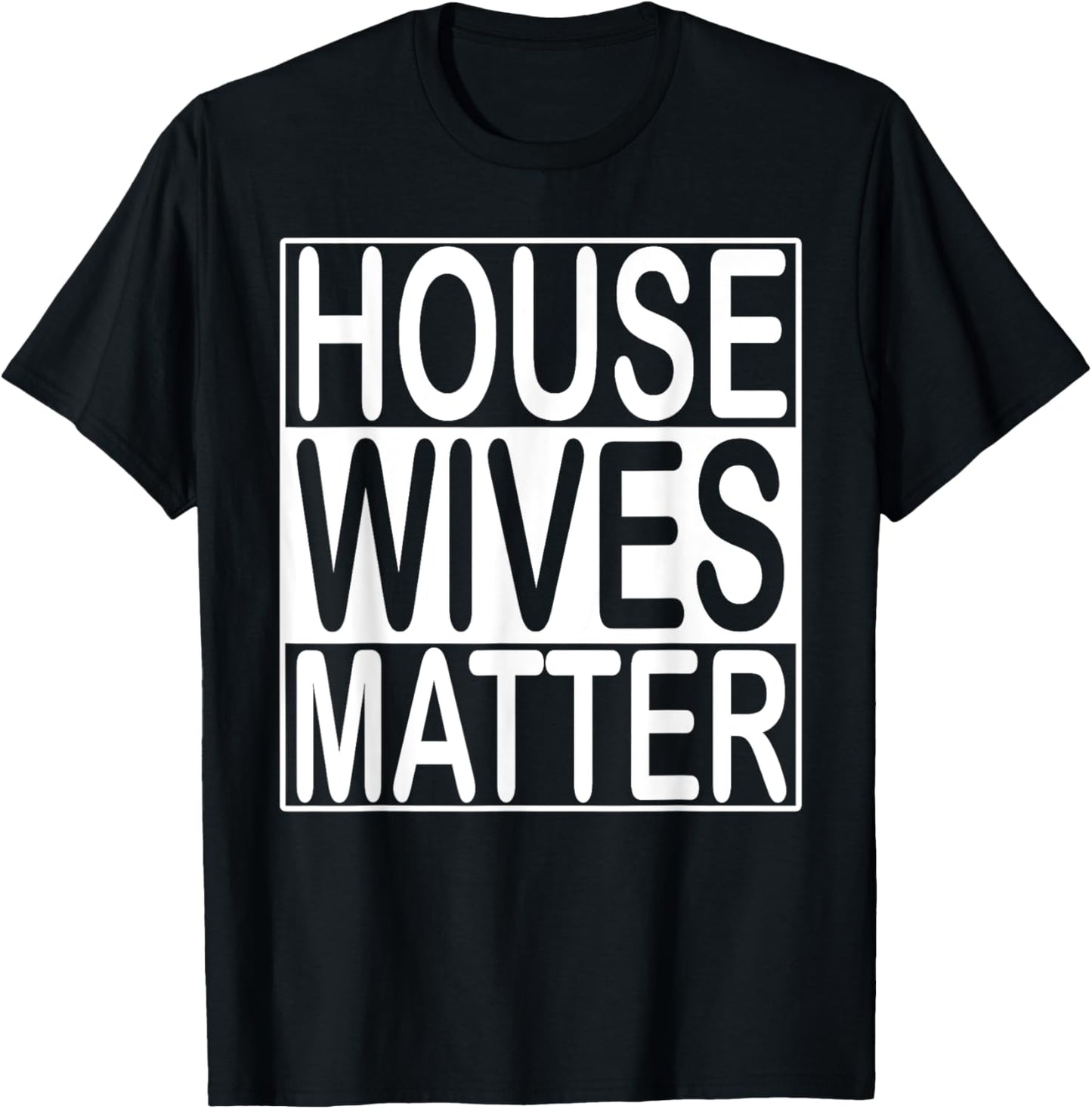 House Wives Matter T-Shirt Funny Wife Homemaker Shirt