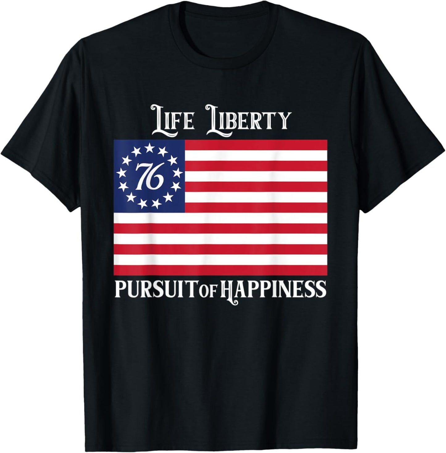 76 Life Liberty Pursuit Happiness Betsy Ross Flag 1776 Usa
