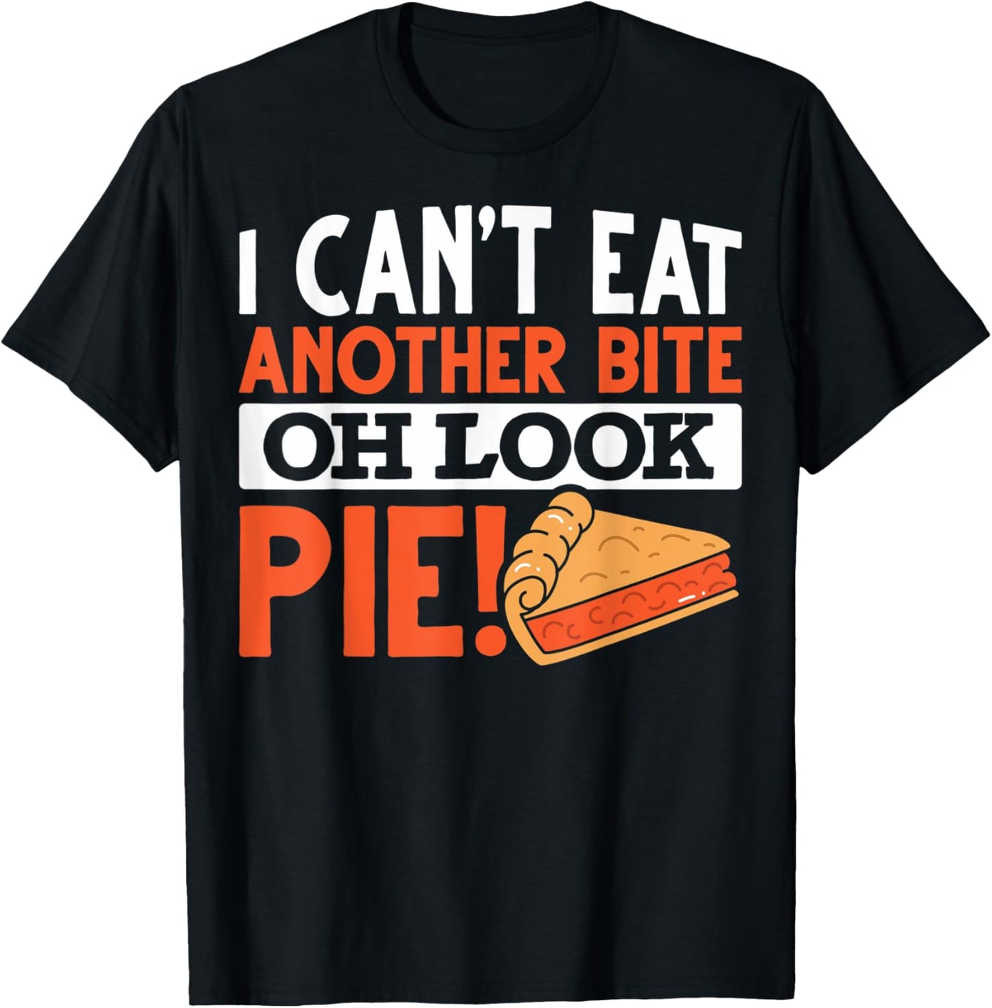 Oh Look Pie Lovers I Can't Eat Another Bite Funny Pie Makers
