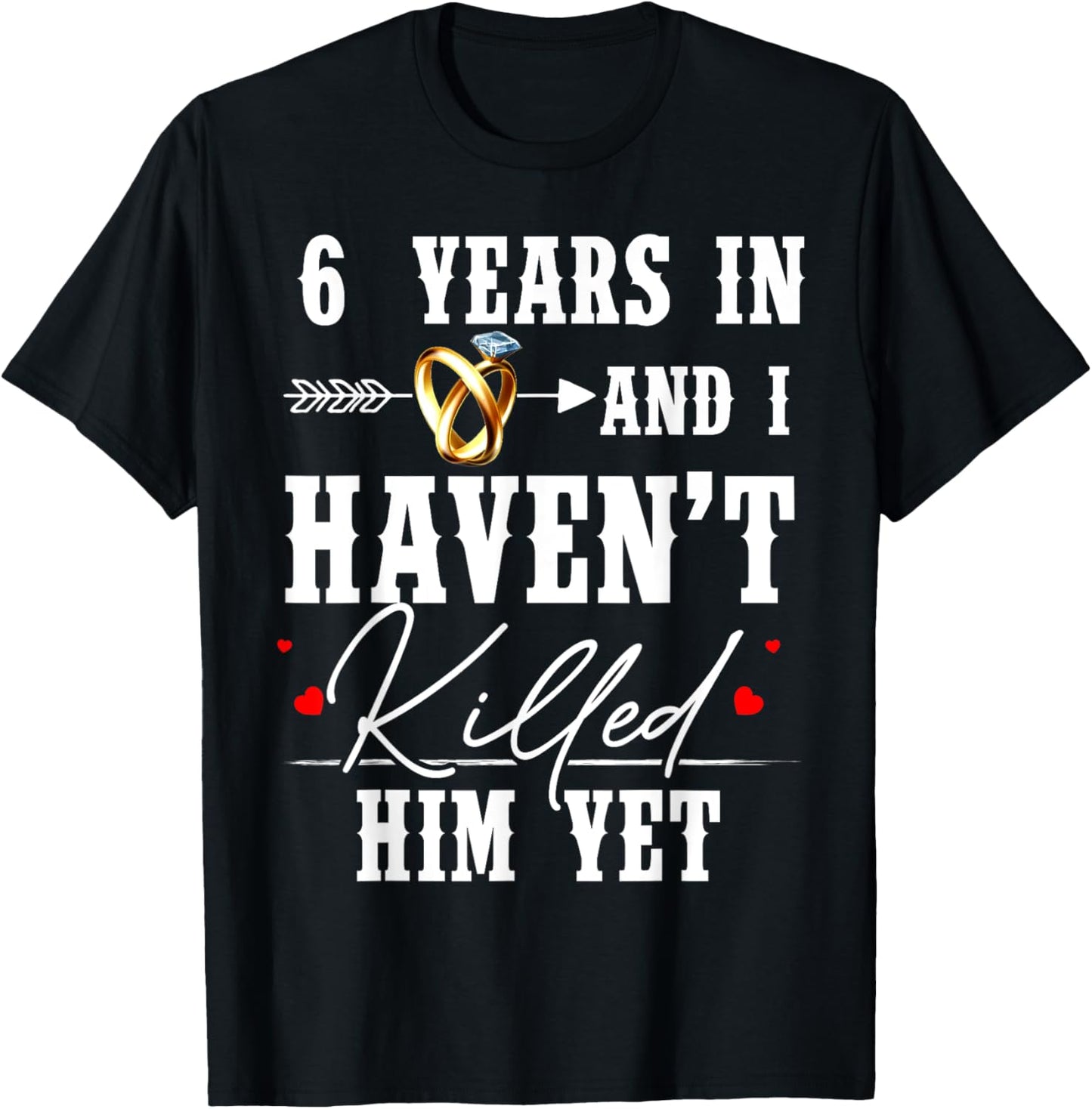 6th Anniversary 6 Year In And I Haven't Killed Him Yet