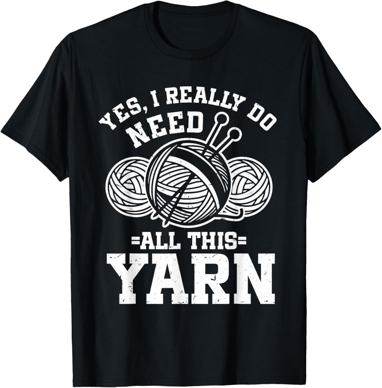 Knitting Crochet Yes, I Really Do Need All This Yarn