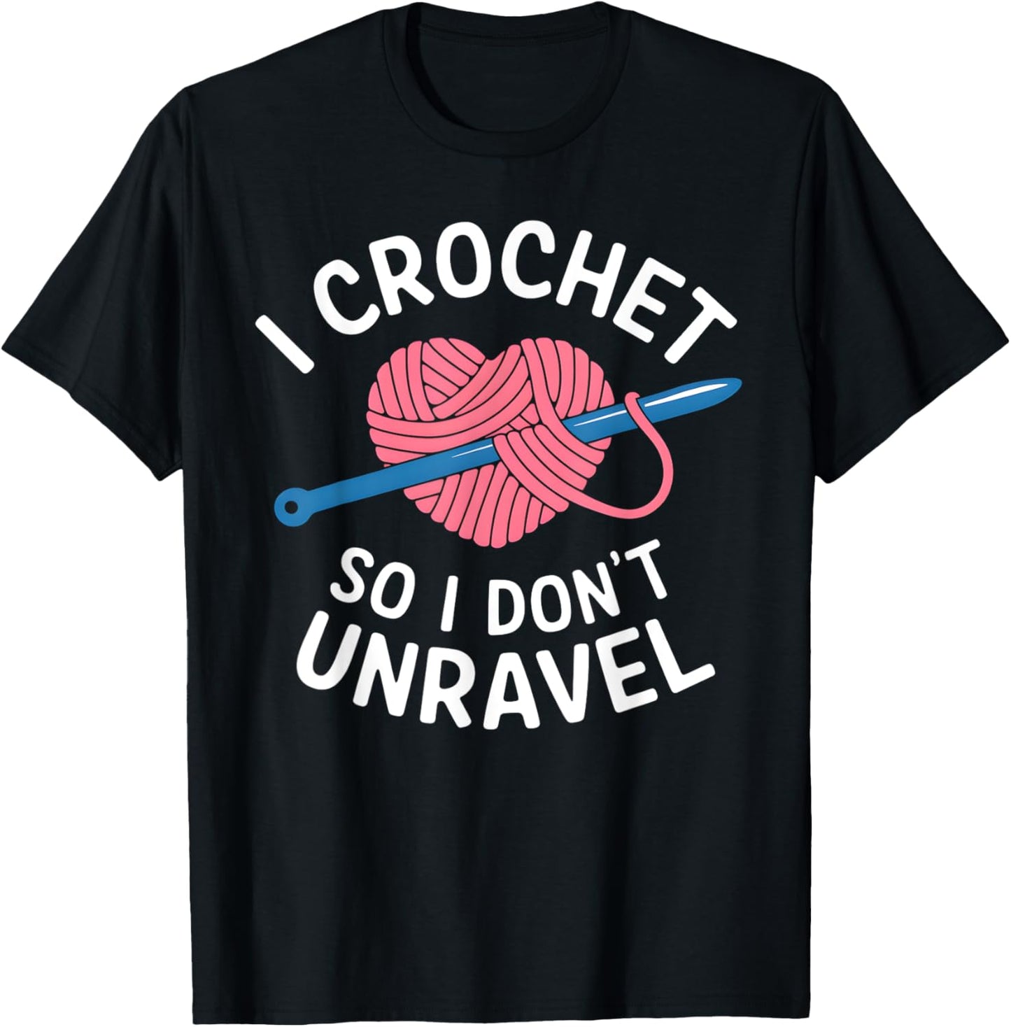 I Crochet So I Don't Unravel Funny Arts And Crafts Ball Yarn