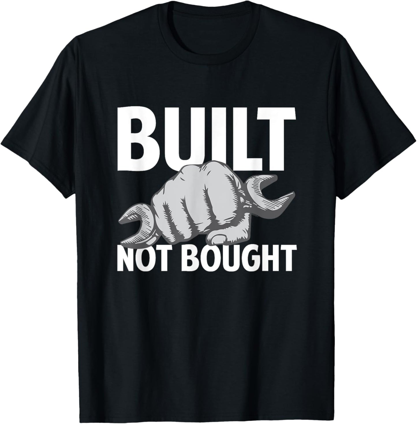 Built Not Bought Funny Car Guy Mechanic T shirt