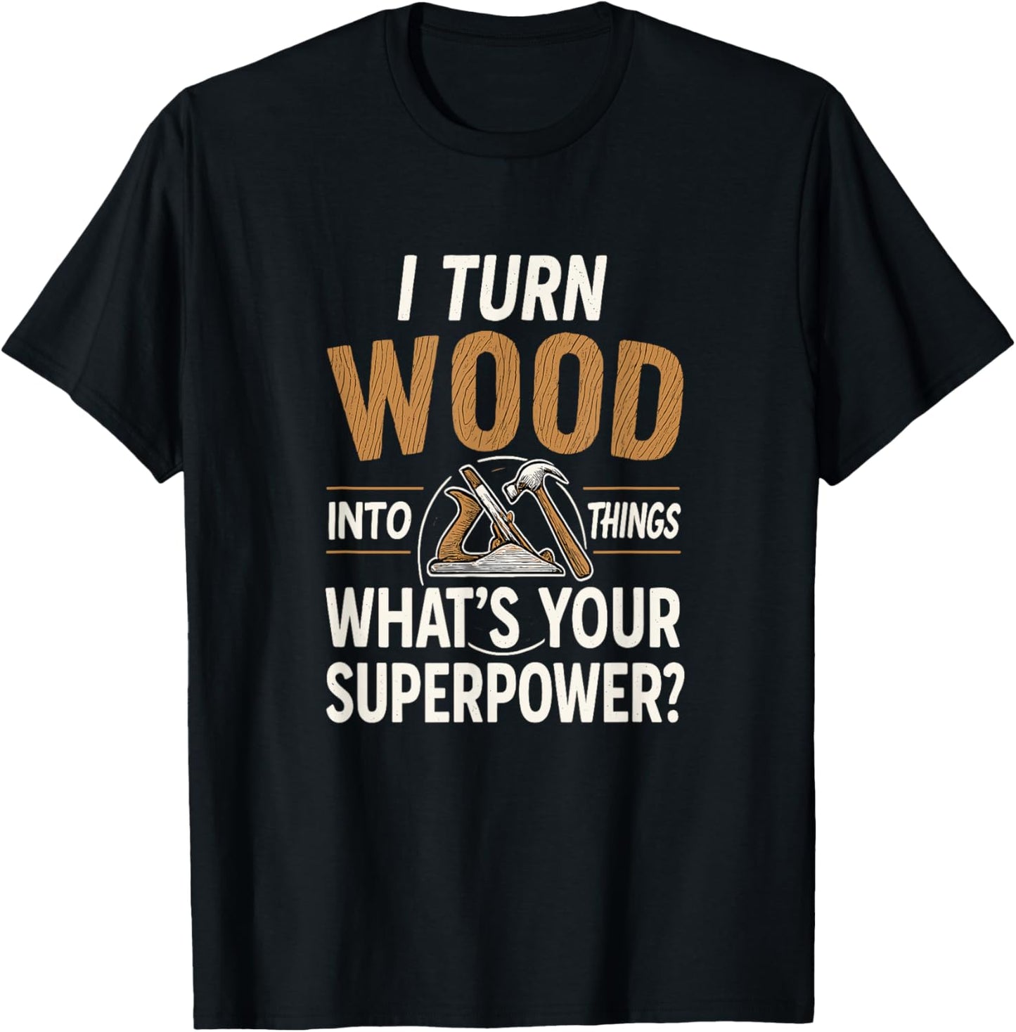 I Turn Timber Into Things Funny DIY Carpenter Maker