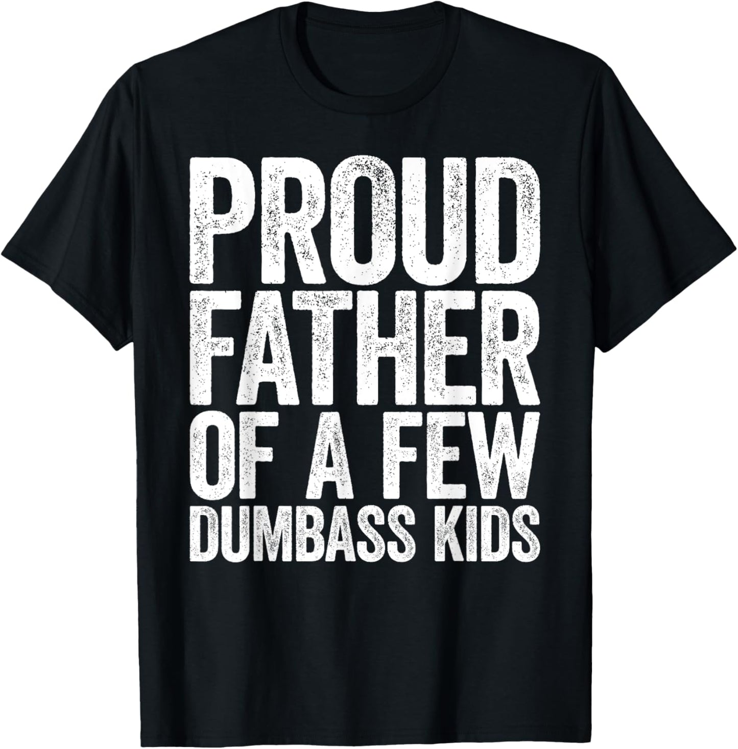 Proud Father Of A Few Dumbass Kids Shirt Funny Fathers Day