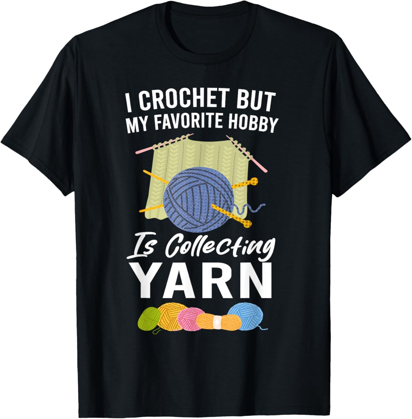I Crochet But My Favorite Hobby Collecting Yarn Funny