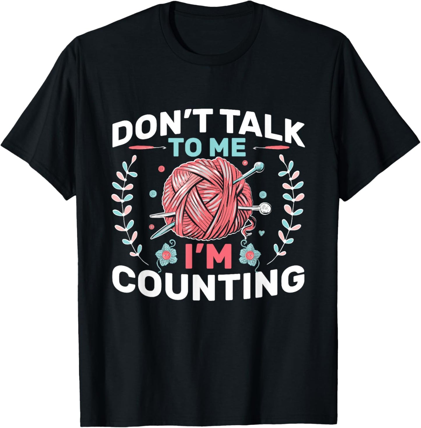 Knitting Don't Talk To Me I' Counting Crochet Yarn Knitter