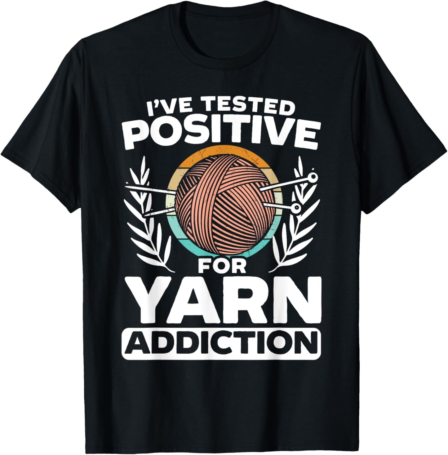 I've Tested Positive For Yarn Addiction Crochet Crocheting