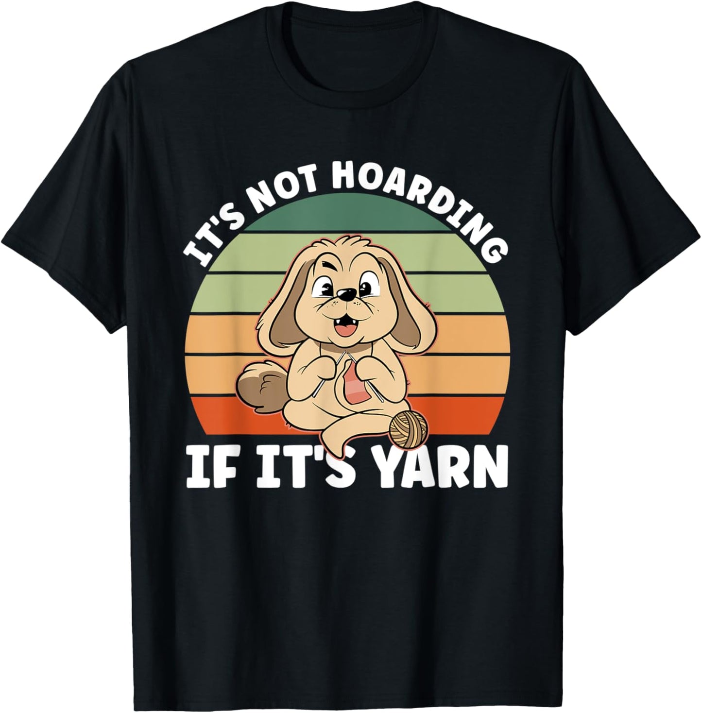 Knitting And Dog Lover It's Not Hoarding If It's Yarn T-Shirt for Men Women