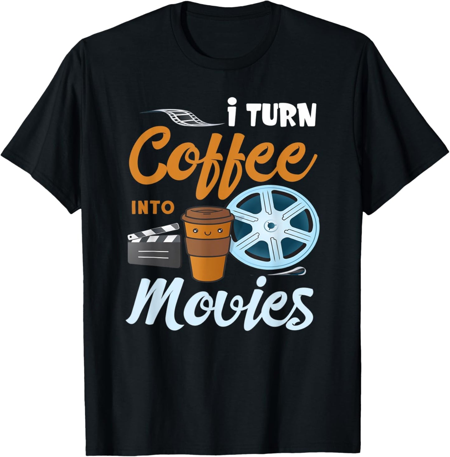 I Turn Coffee Into Movies Design For Filmmakers