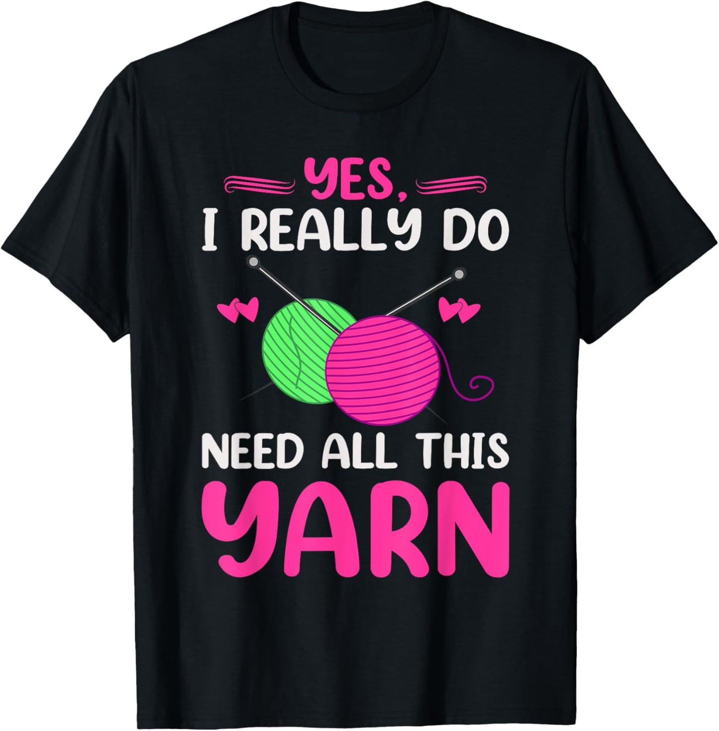 Yes I Really Do Need All This Yarn Funny Knitting Knitter