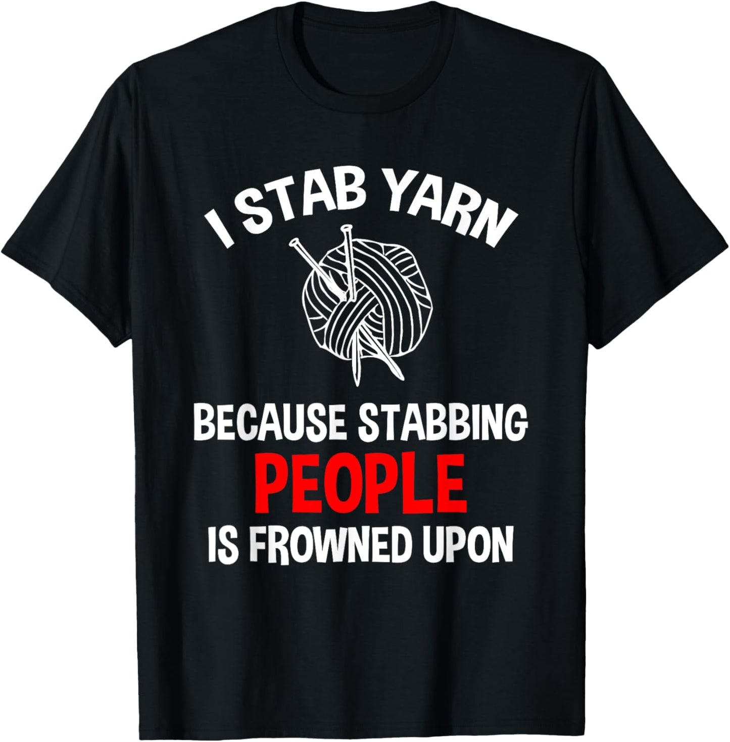 I Stab Yarn Because Stabbing People Is Frowned Upon Funny