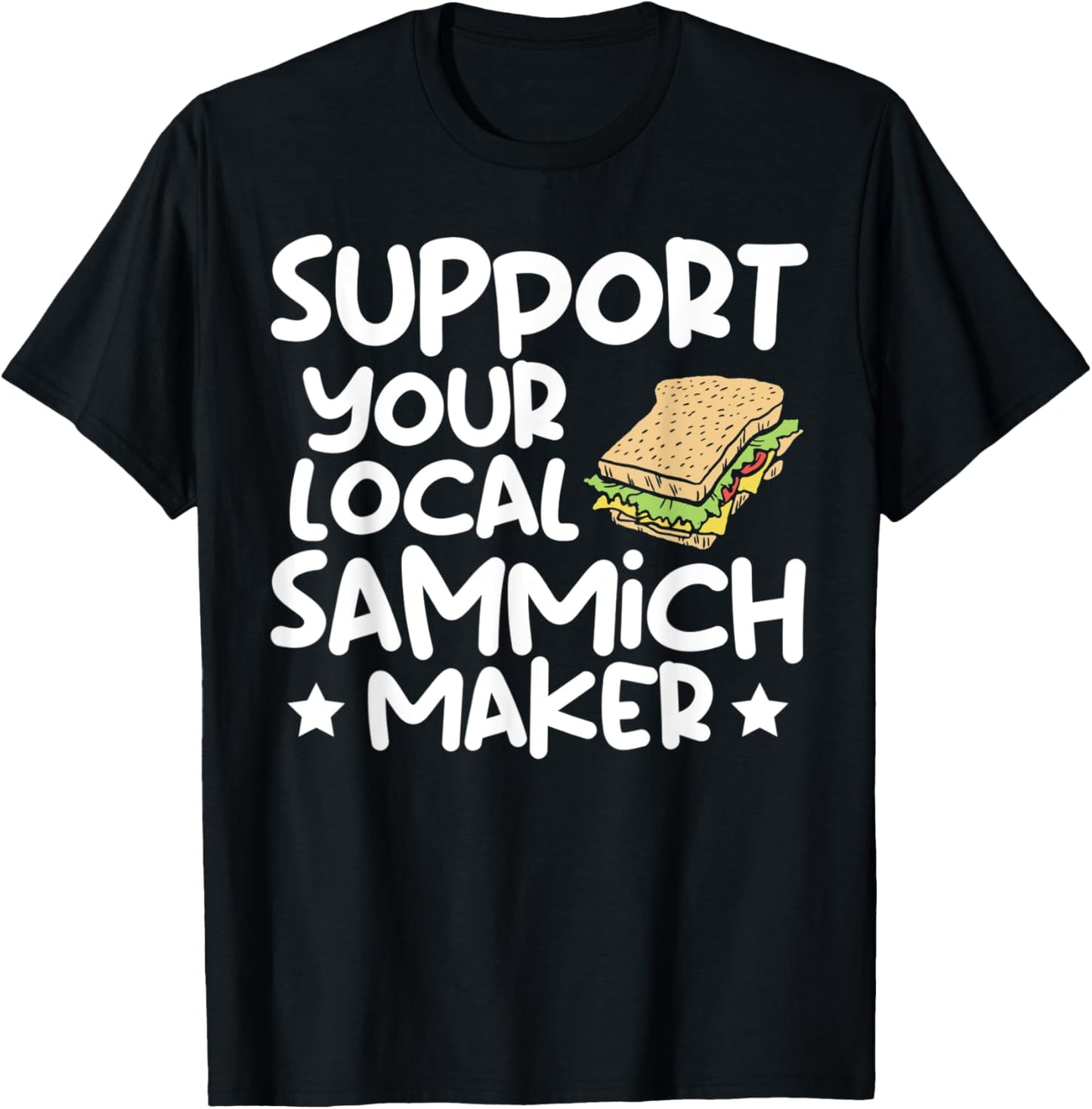 Sandwich Maker - Funny Support Your Local Sammich Maker