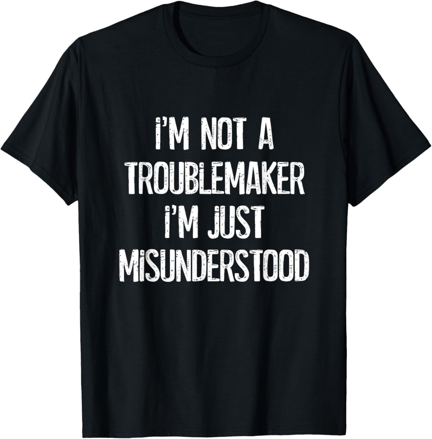 I'm Not A Troublemaker Just Misunderstood - Funny Humor