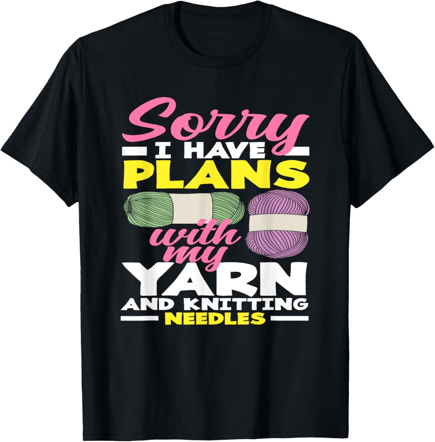 Knitting Sorry I Have Plans With My Yarn Needles Knitting