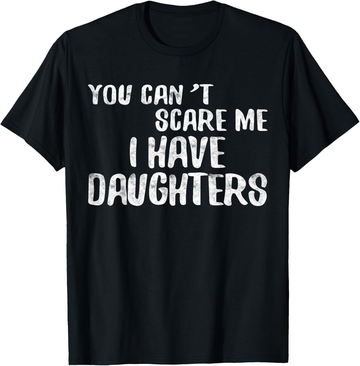 You Can't Scare Me I Have Daughters Shirt Funny Fathers Day