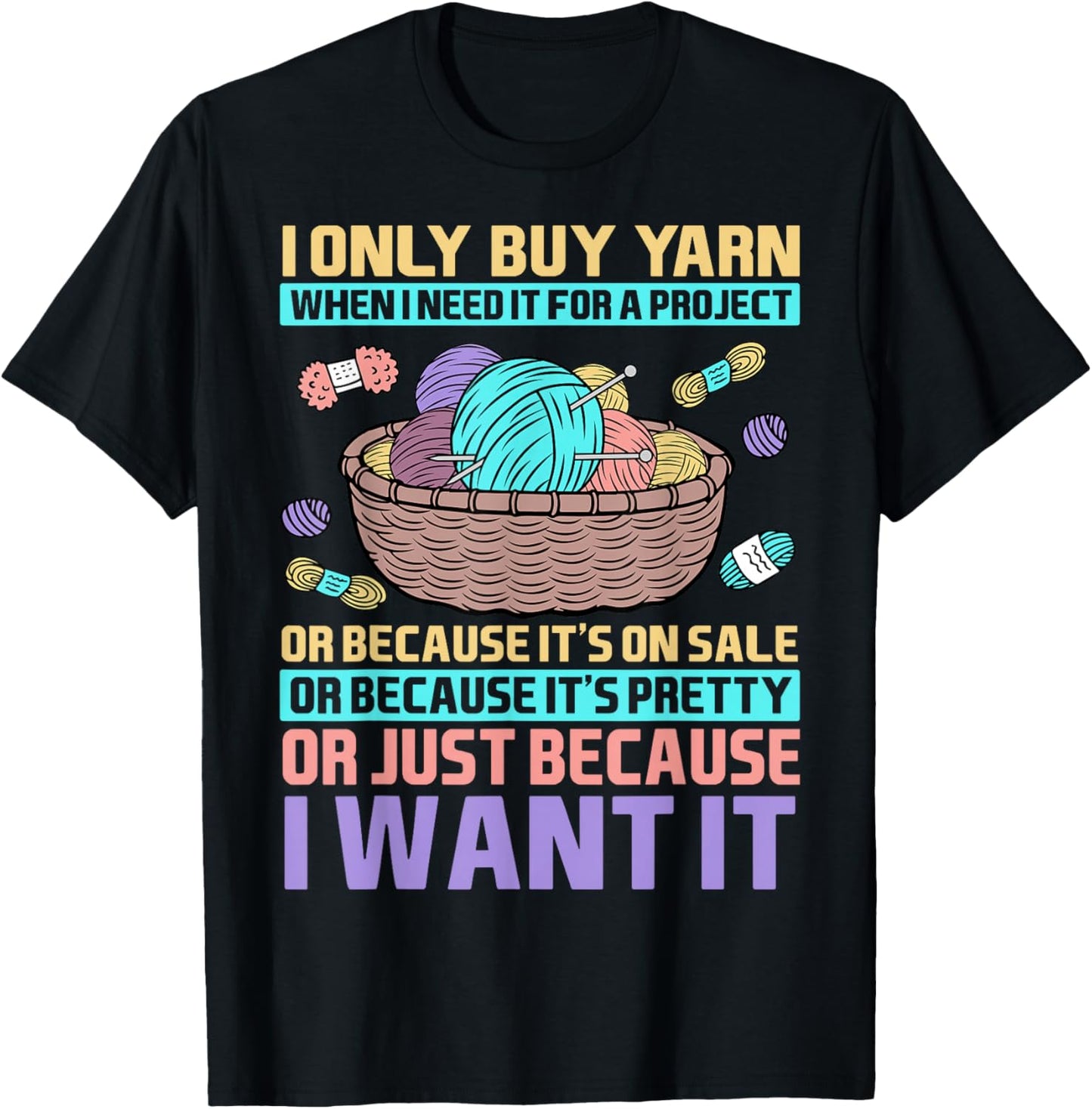 I Only Buy Yarn When I Need It For A Project Knitting