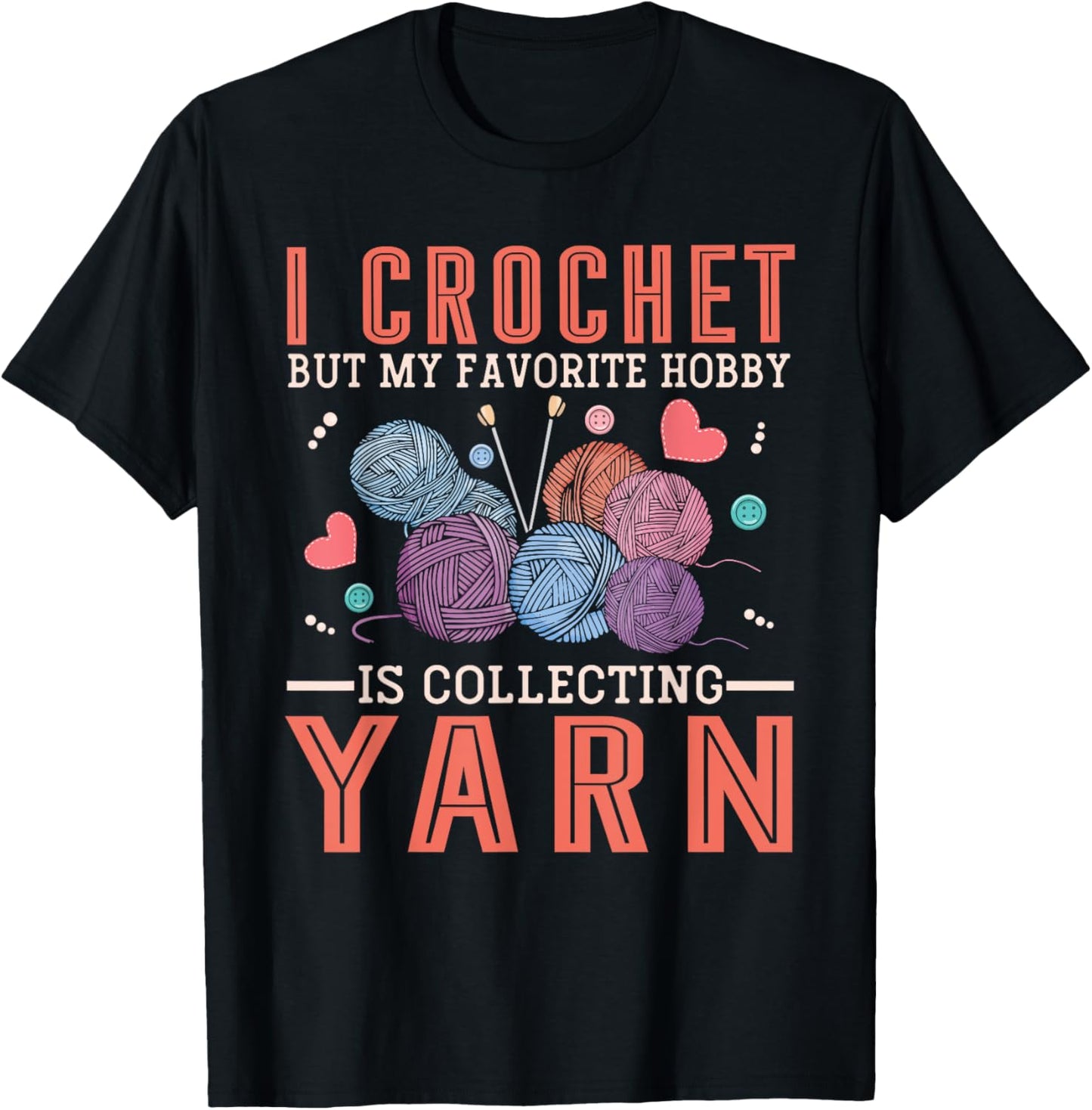 I Crochet But My Favorite Hobby Is Collecting Yarn Women Men