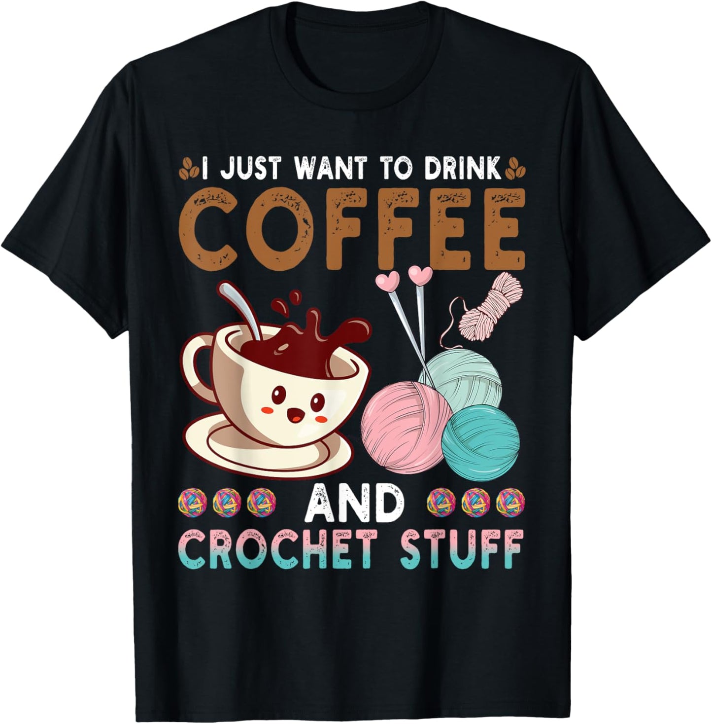 Drink Coffee Crochet Stuff Funny Crocheting Knitting Yarn