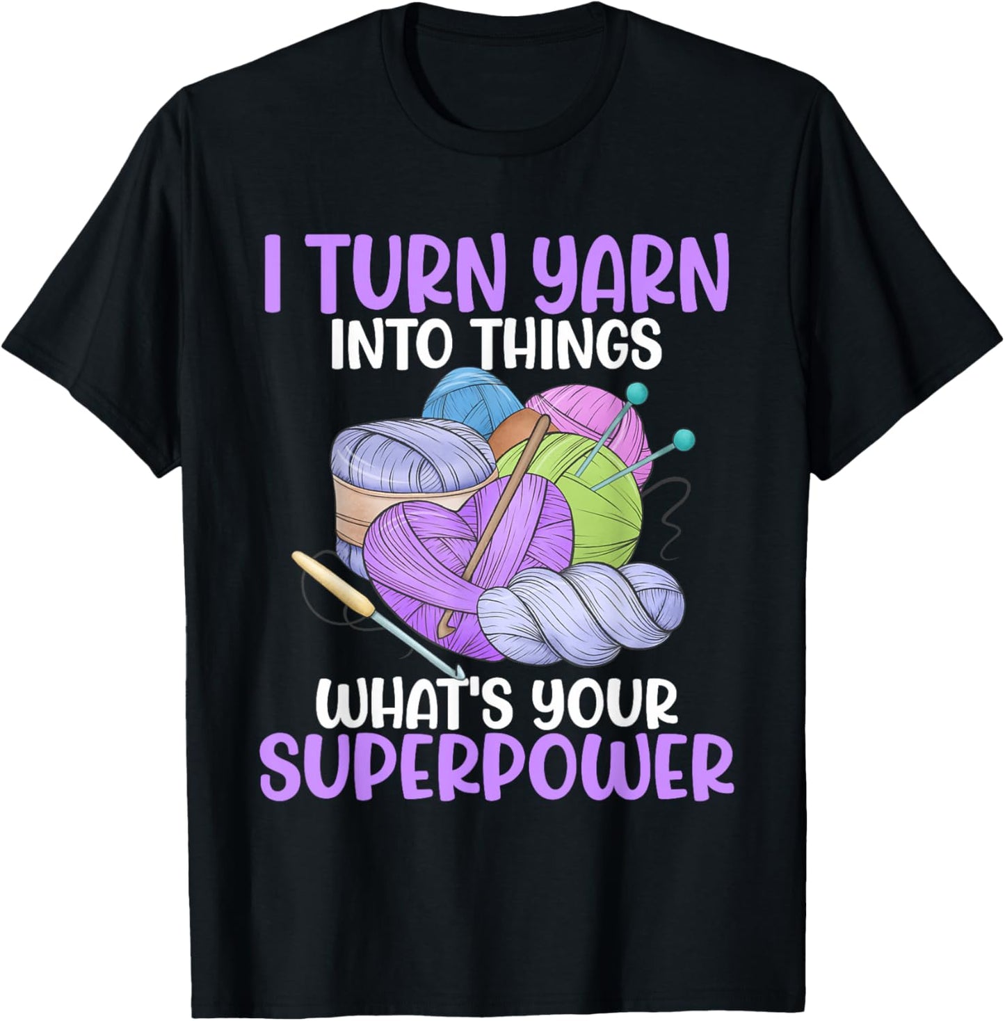 I Turn Yarn Into Things What's Your Superpower Funny Crochet
