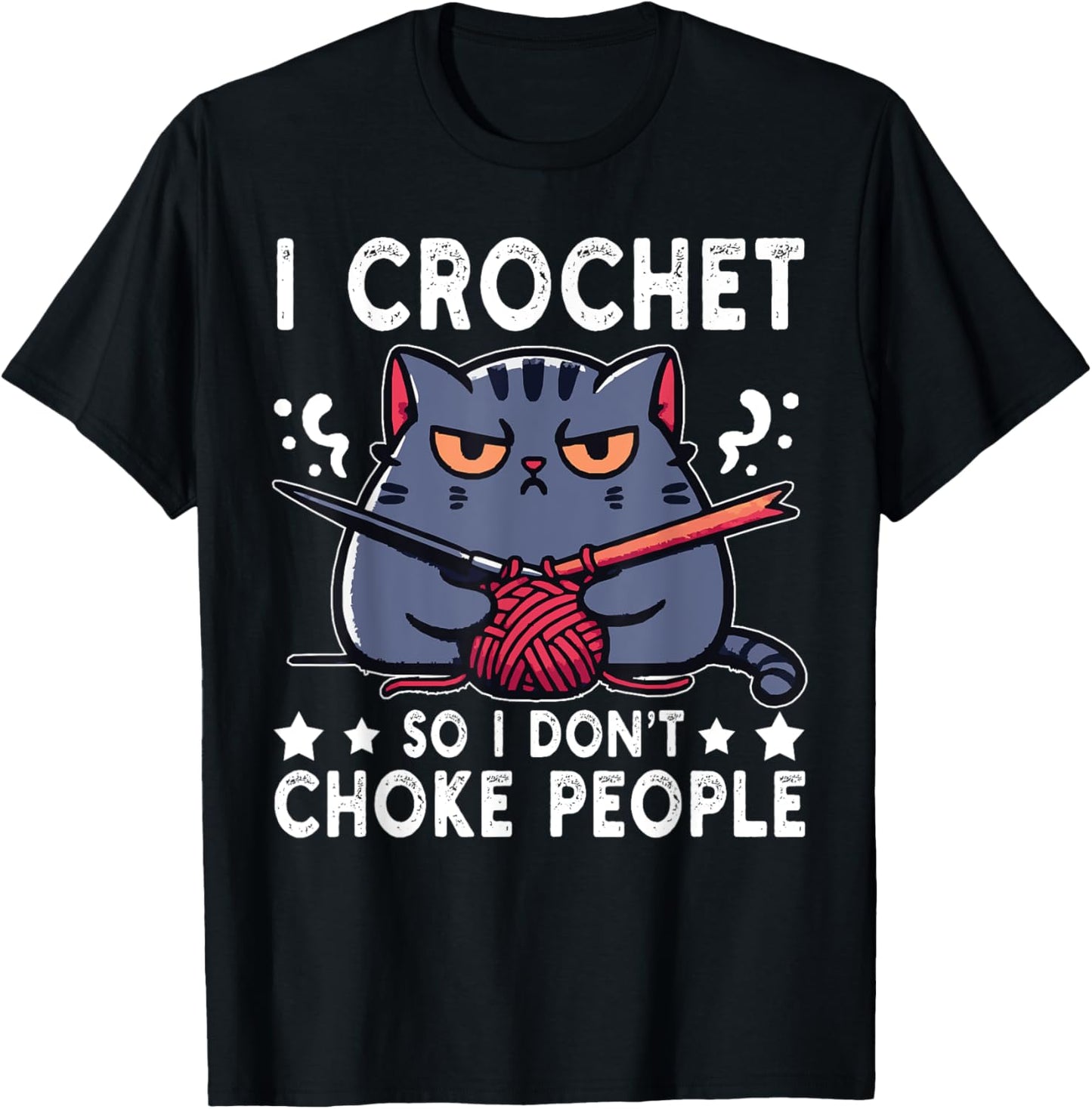 I Crochet So I Don't Choke People Funny Cat Crocheting Yarn T-Shirt for Men Women