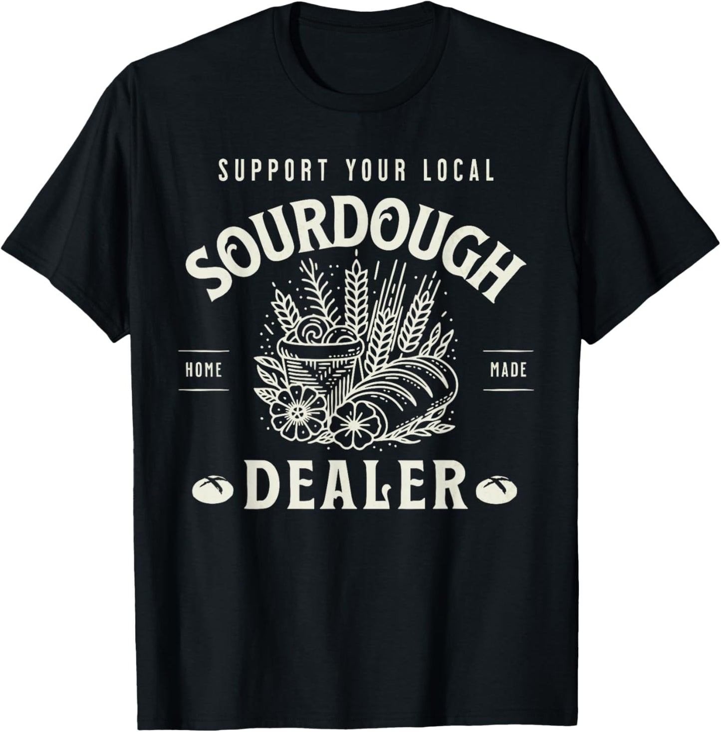 Retro Funny Support Your Local Sourdough Dealer Bread Makers