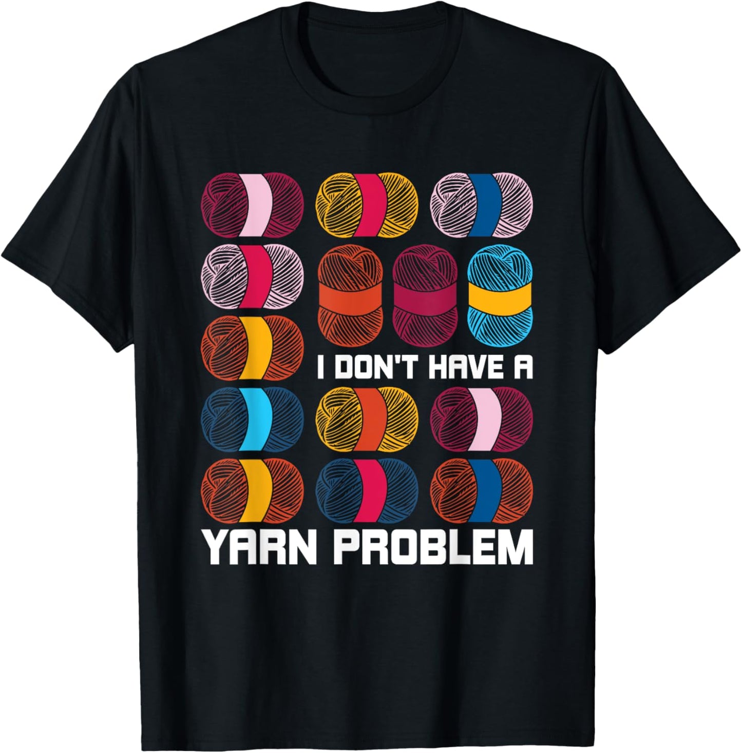 I Don't Have A Yarn Problem Yarn Knitting Knitter Crocheting