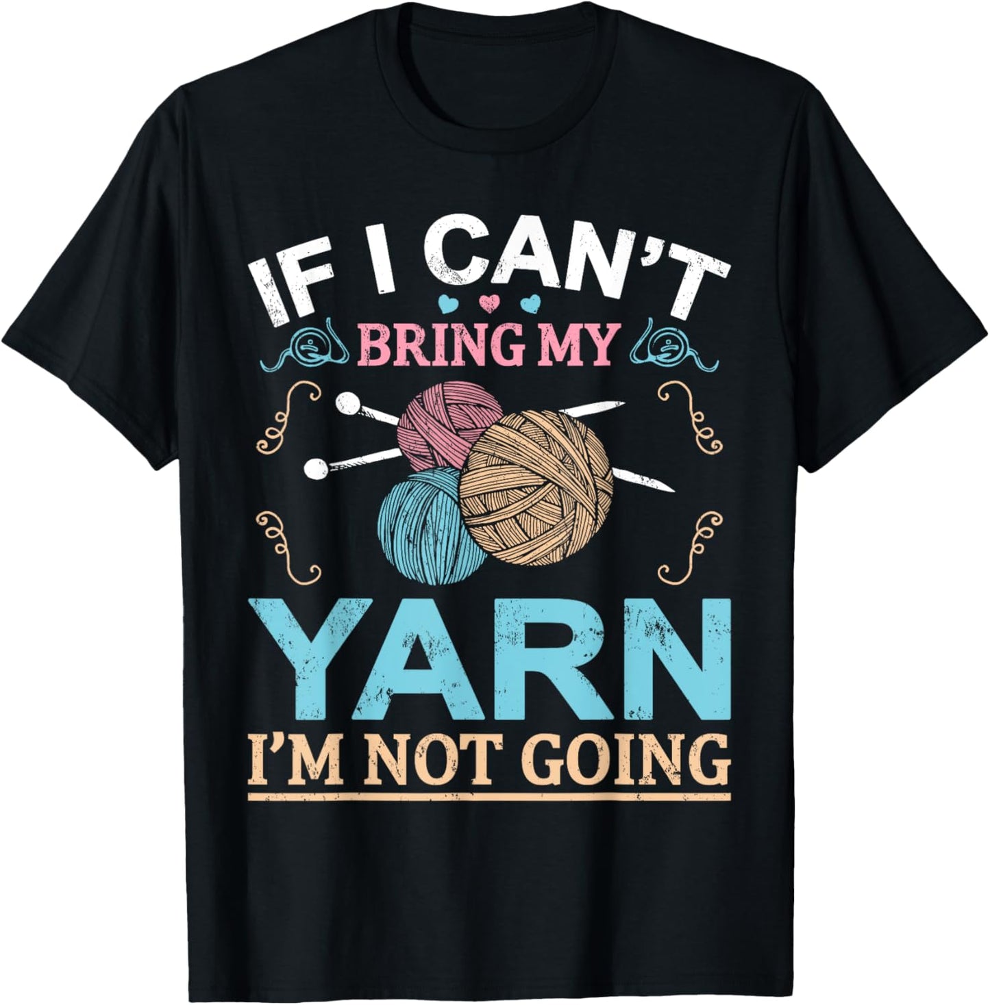 Funny If I Can\u2019t Bring My Yarn I\u2019m Not Going Knitting