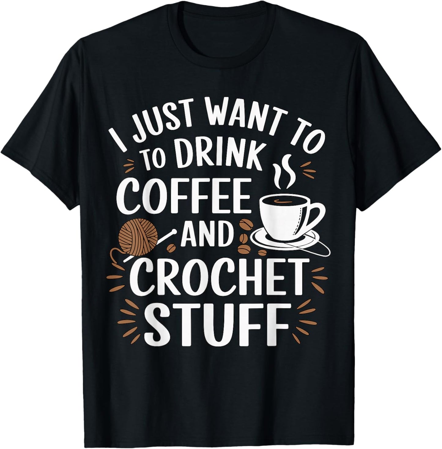 I Just Want to Drink Coffee and Crochet Stuff Yarn