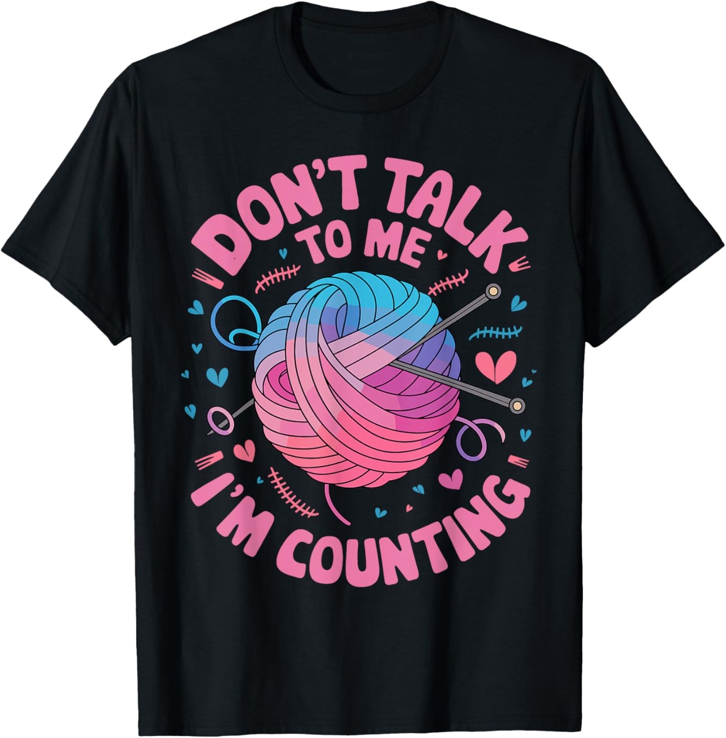 Don\u2019t Talk to Me I\u2019m Counting Knitting Stitches Crochet Yarn